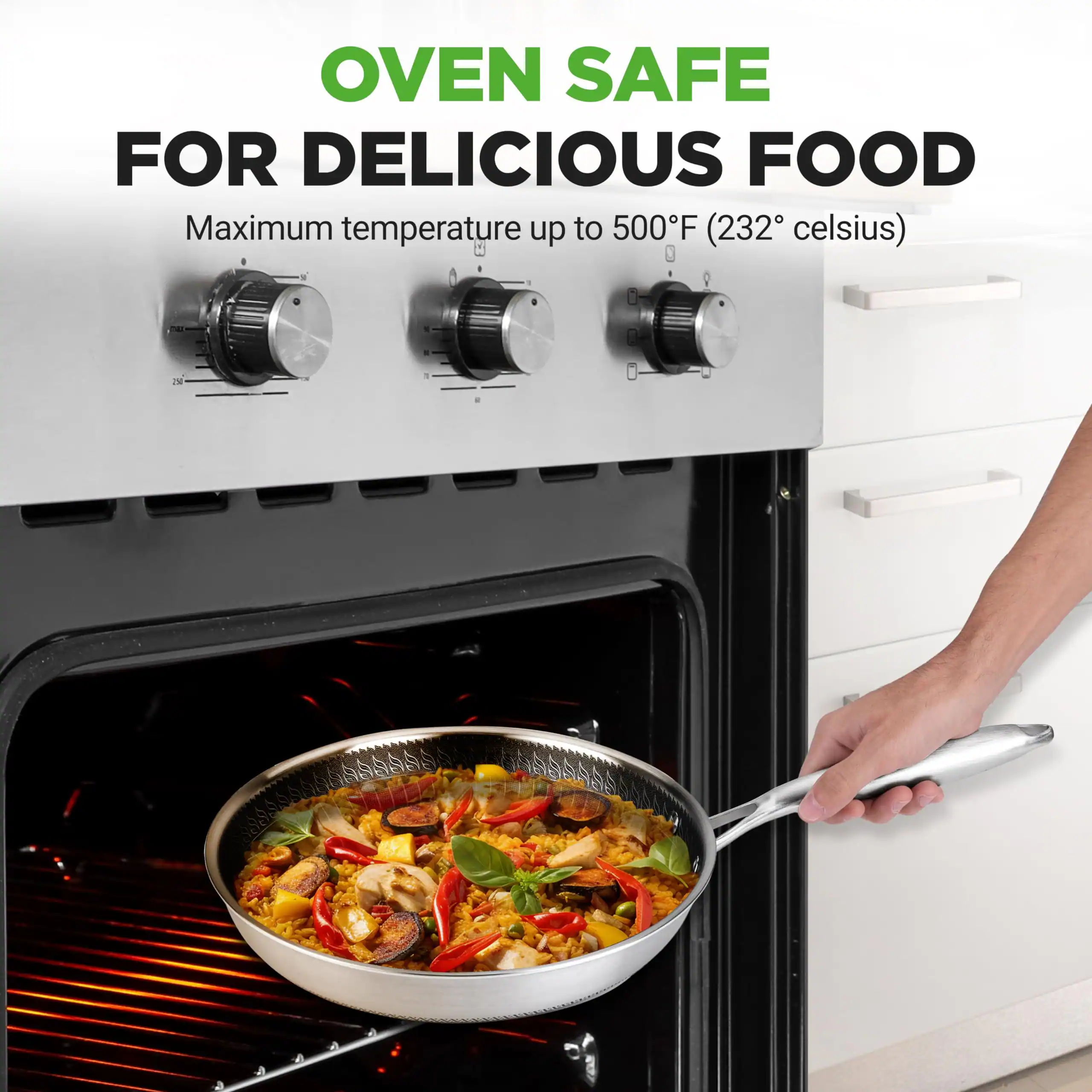 OVEN SAFE FOR DELICIOUS FOOD  
Maximum temperature up to 500°F (232°C)