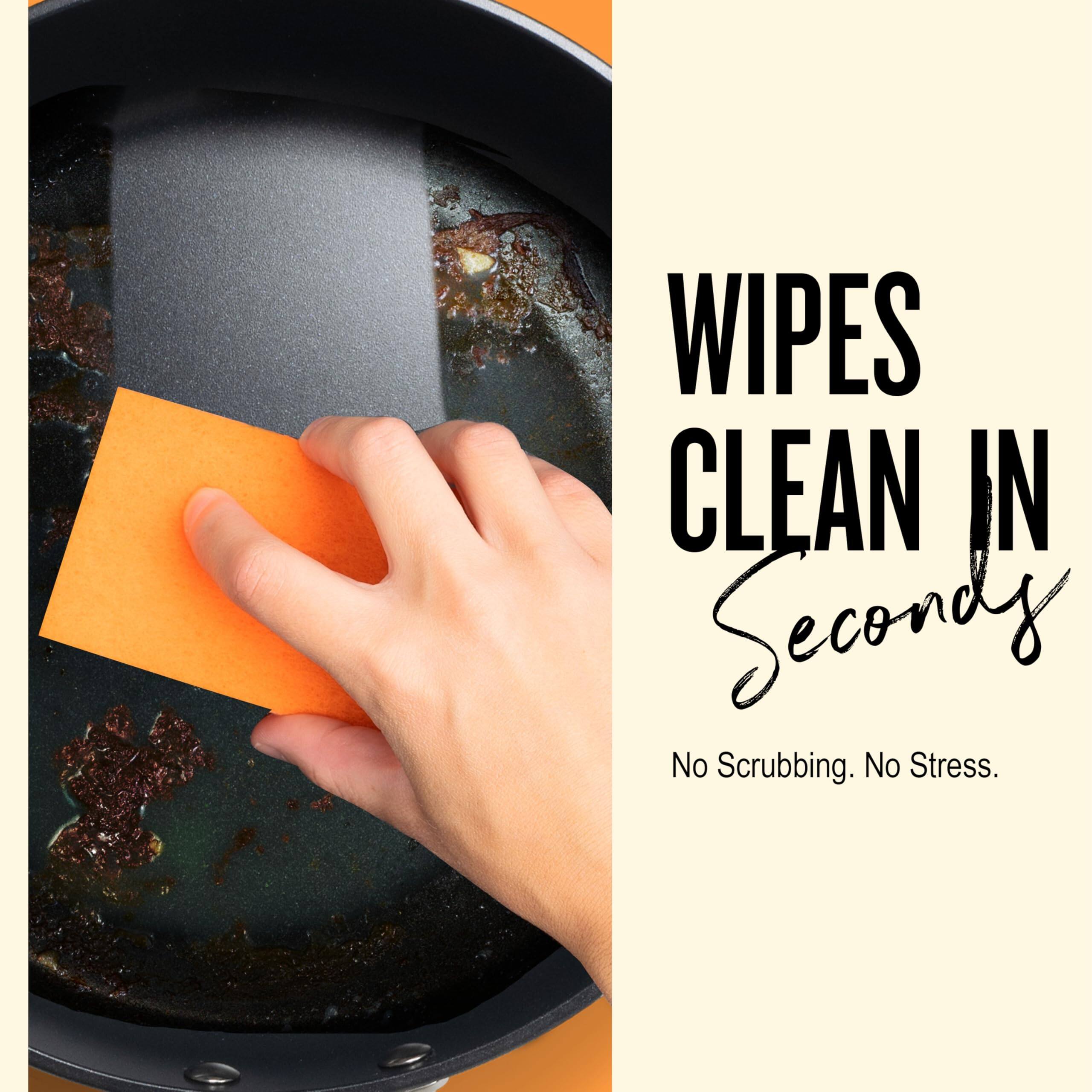 WIPES CLEAN IN Secondy
No Scrubbing. No Stress.