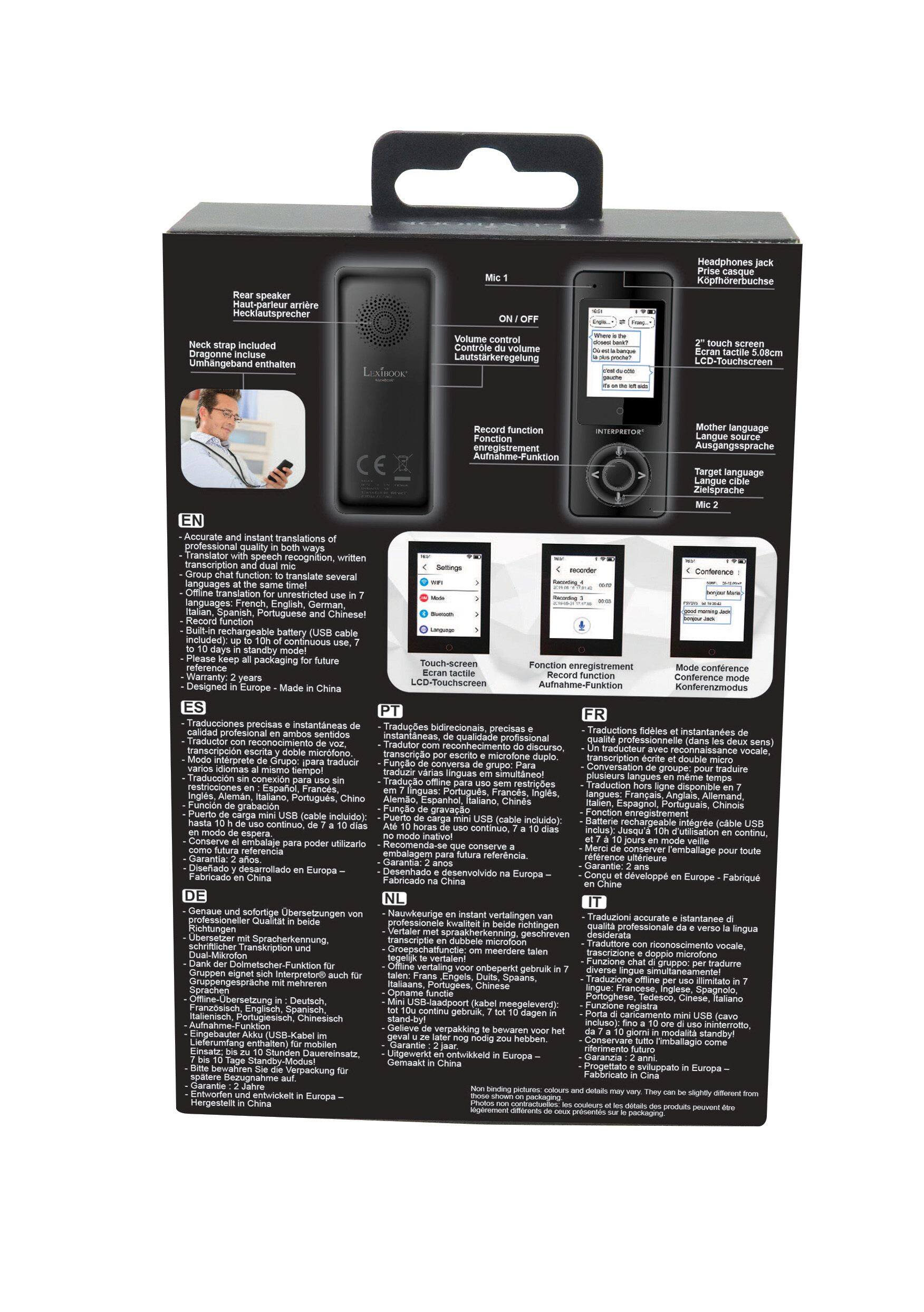 **Front Speaker**  
Haut-parleur arrière  
Hecklautsprecher  
Speaker  

**Neck strap included**  
Dragone Umhängebänder enthalten  

**LExTROCK LCD-Touchscreen**  
2" touch screen LCD-Touchscreen  

**ON / OFF**  
Volume control  
Lichtstarkregelung  
Contrôle du volume  
Ausgangssprache  
Mother language  
Lingua madre  
Idioma materno  
Langue maternelle  
Lingua madre  

**Record function**  
Fonction enregistrement  
Aufnahmefunktion  
Función de grabación  
Registración  
Registrare  

**Interpreter mode**  
Mode conference  
Konferenzmodus  
Modo conferencia  
Mode de conférence  
Modo conferência  

**Accurate translations**  
Traductions précises  
Traducciones precisas  
Precisas traduções  
Accurate translations  
Precise translations  

**Professional translator recognition, transcription function**  
Traductor con reconocimiento de voz, transcripción  
Traductor profesional con reconocimiento de voz, transcripción  
Traducteur professionnel avec reconnaissance vocale, transcription  
Traduttore professionale con