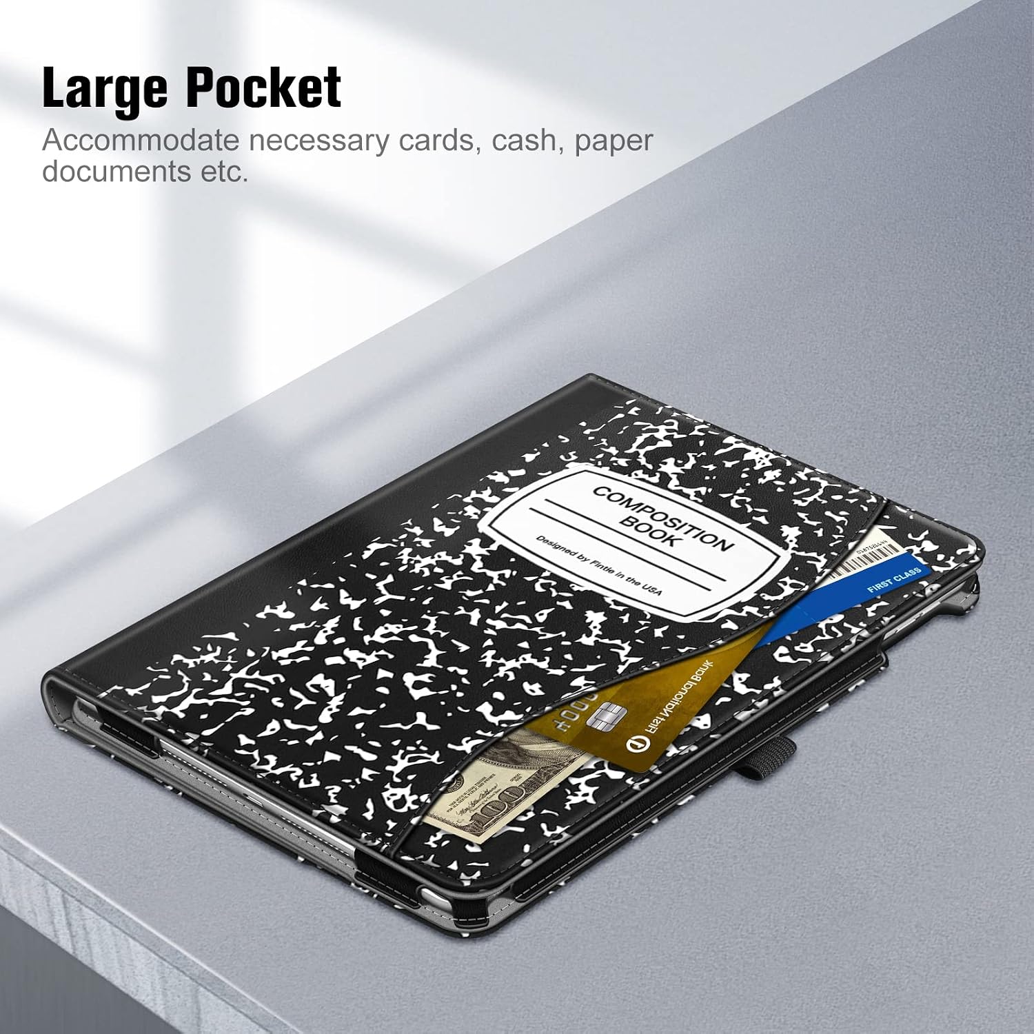 Large Pocket  
Accommodate necessary cards, cash, paper documents etc.  

Designed by COMPOSITION Fintie in the USA  
Bank 000h First National  
DEPOTLING FIRST CLASS