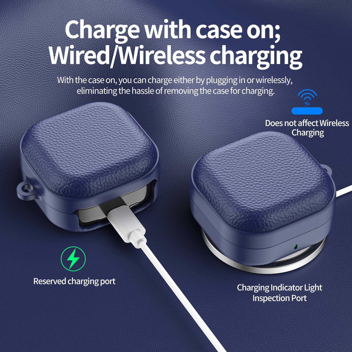 Charge with case on; Wired/Wireless charging

With the case on, you can charge either by plugging in or wirelessly, eliminating the hassle of removing the case for charging.

- Does not affect Wireless Charging
- Reserved charging port
- Charging Indicator Light Inspection Port