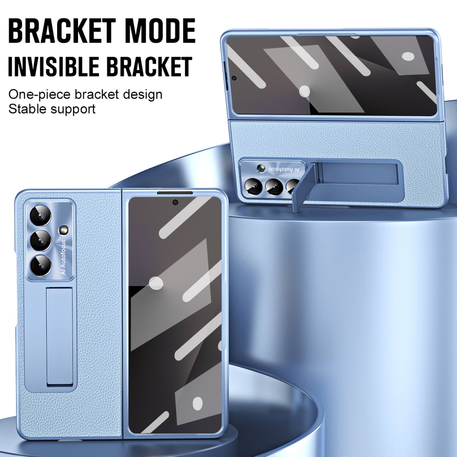 BRACKET MODE  
INVISIBLE BRACKET  
One-piece bracket design  
Stable support  
Autofocus AI