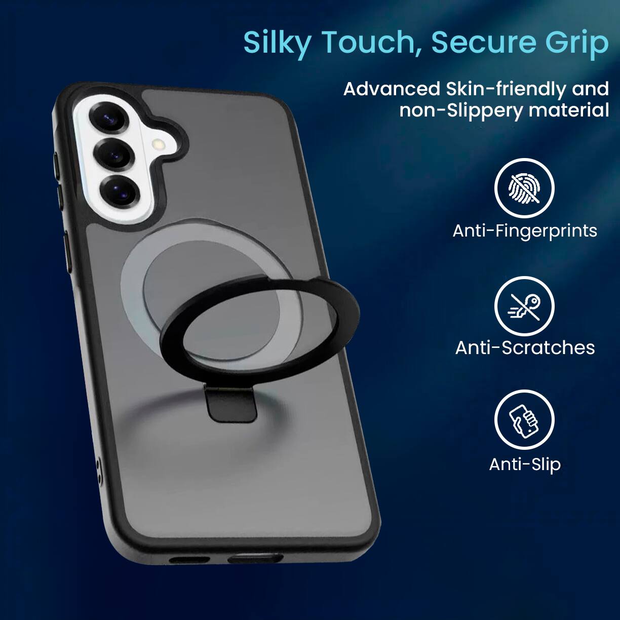 Silky Touch, Secure Grip  
Advanced Skin-friendly and non-Slippery material  
Anti-Fingerprints  
Anti-Scratches  
Anti-Slip