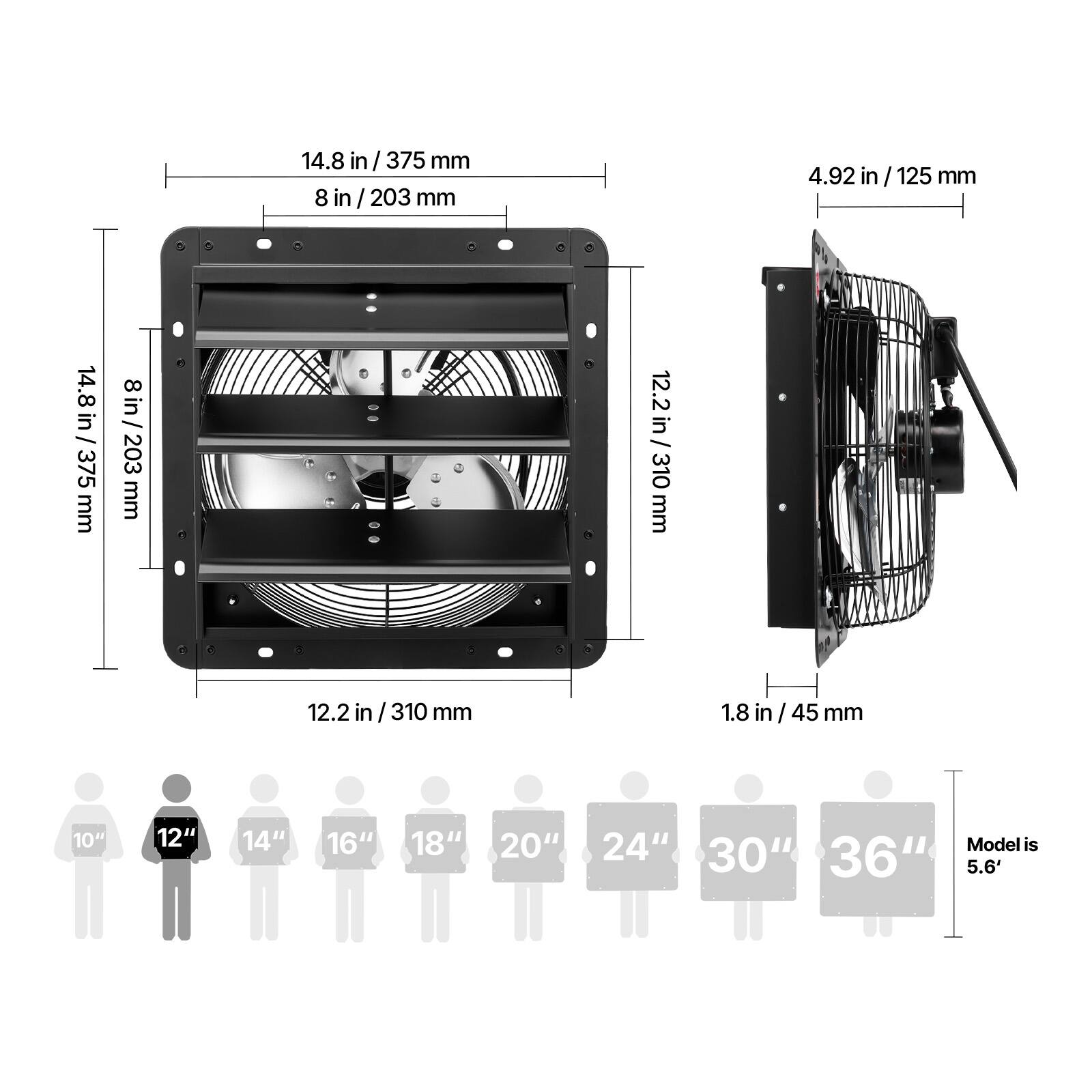 14.8 in / 375 mm  
8 in / 203 mm  
4.92 in / 125 mm  
12.2 in / 310 mm  
1.8 in / 45 mm  

10" 12" 14" 16" 18" 20" 24" 30" 36"  

Model is 5.6'