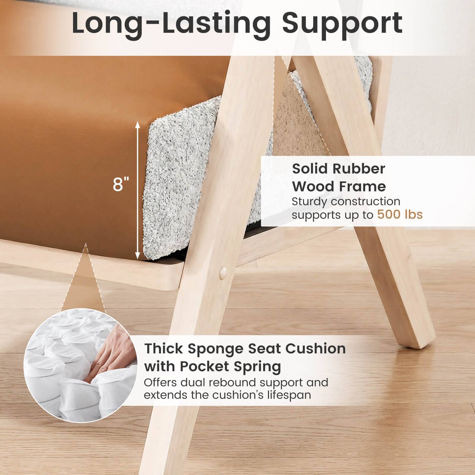 Long-Lasting Support

8" Solid Rubber Wood Frame
Sturdy construction supports up to 500 lbs

Thick Sponge Seat Cushion with Pocket Spring
Offers dual rebound support and extends the cushion's lifespan
