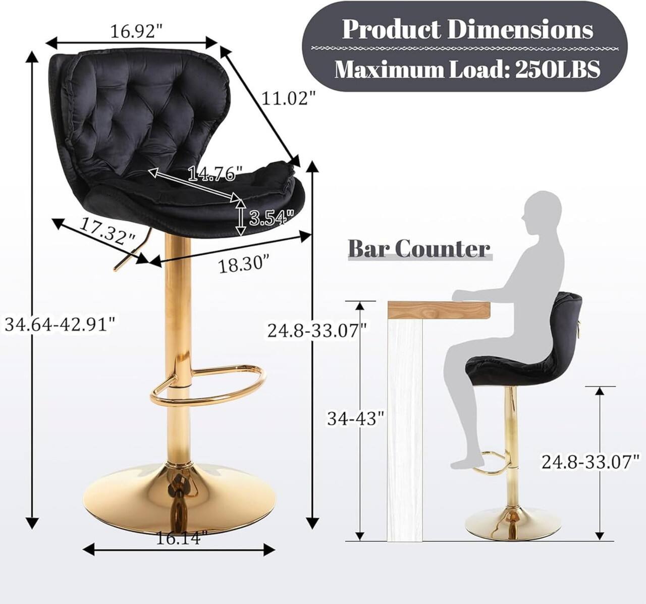 16.92" Product Dimensions Maximum Load: 250LBS 11.02" 14.76" 17.32" 3.54" 18.30" Bar Counter 34.64-42.91" 24.8-33.07" 34-43" 24.8-33.07" 16.14"