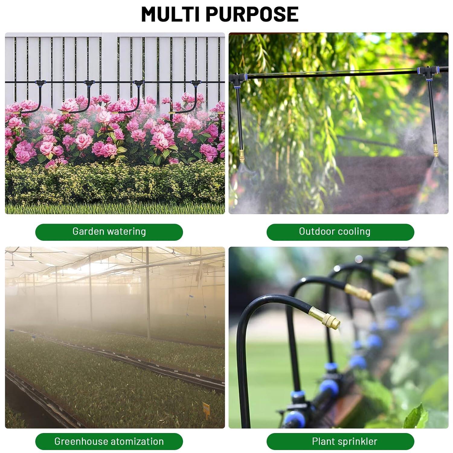 MULTI PURPOSE

- Garden watering
- Outdoor cooling
- Greenhouse atomization
- Plant sprinkler