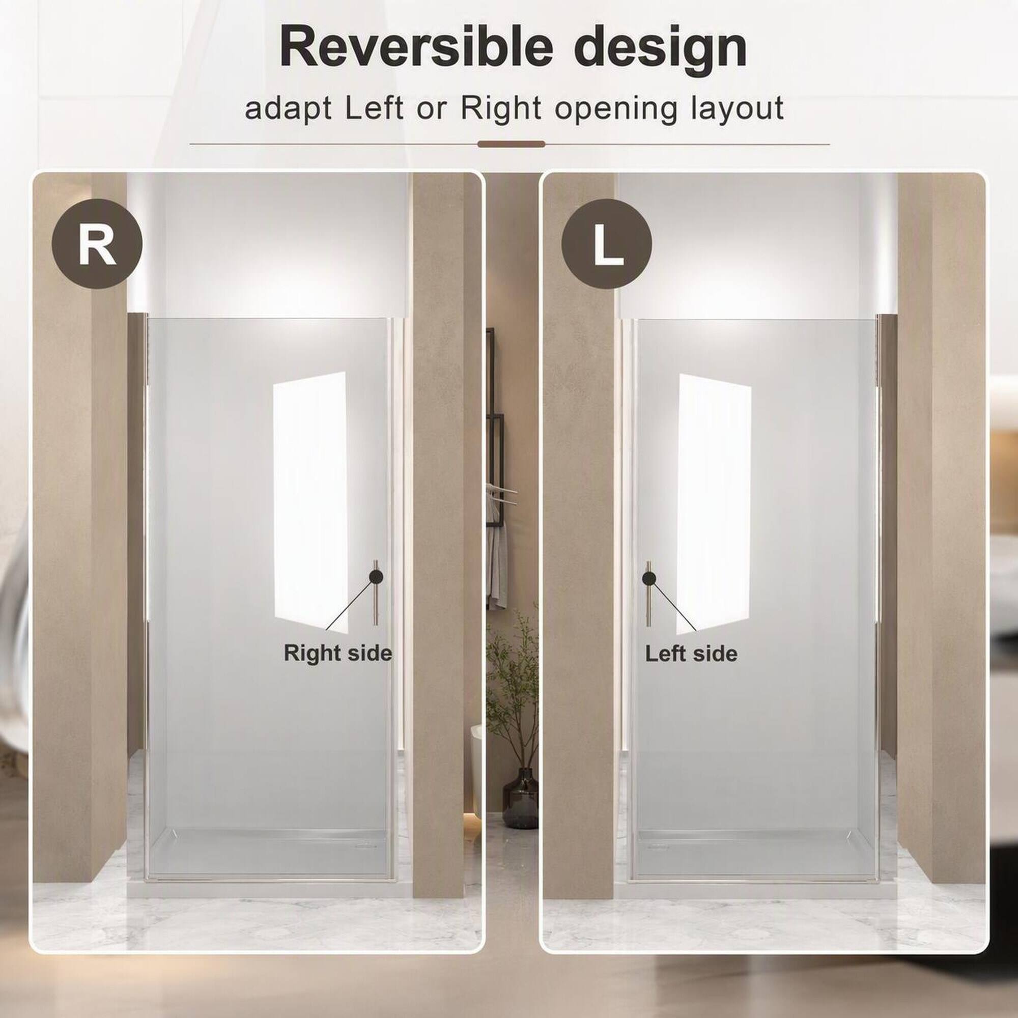 Reversible design  
adapt Left or Right opening layout  

R  
Right side  

L  
Left side