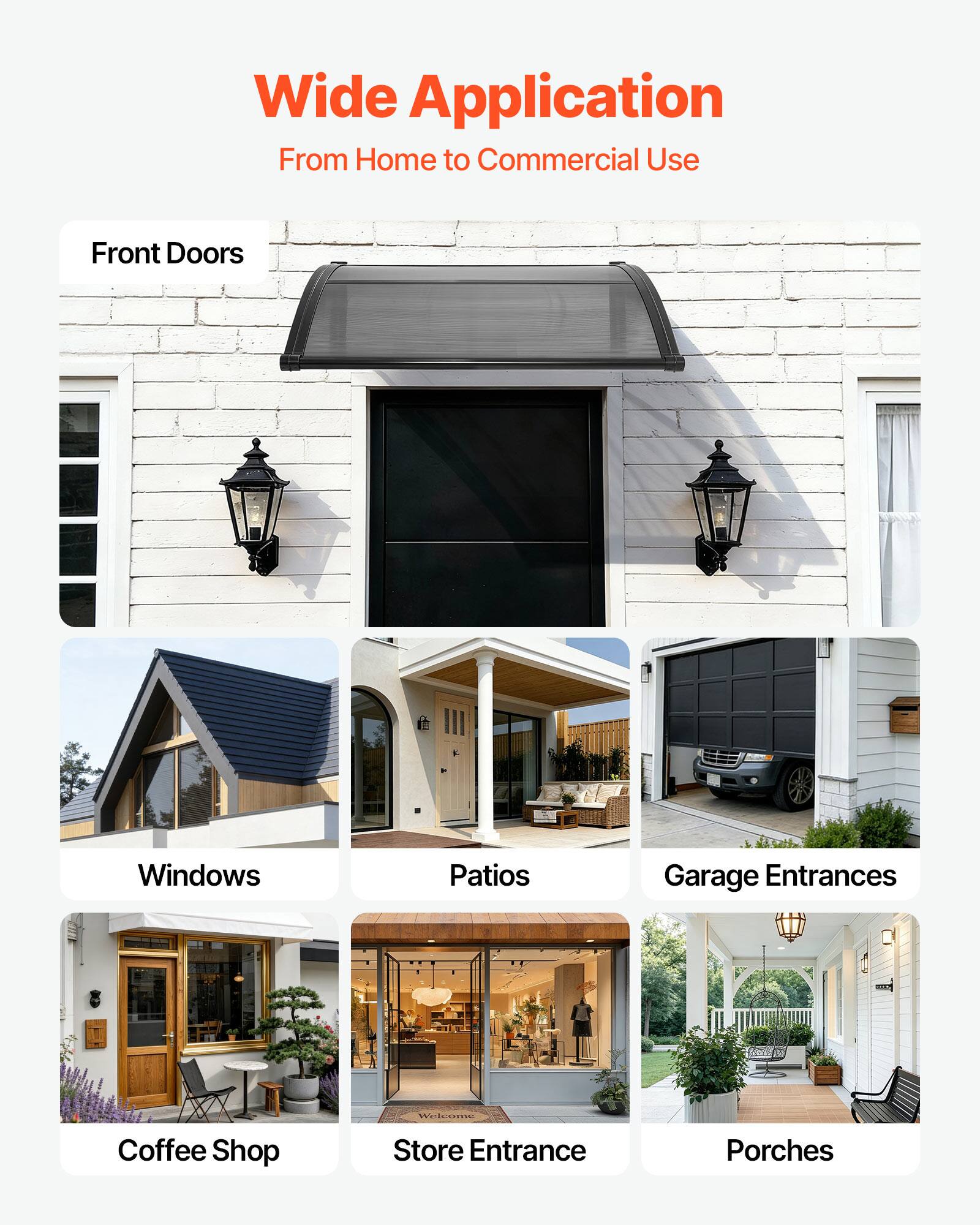 Wide Application  
From Home to Commercial Use  

Front Doors  
Windows  
Patios  
Garage Entrances  
Coffee Shop  
Store Entrance  
Porches