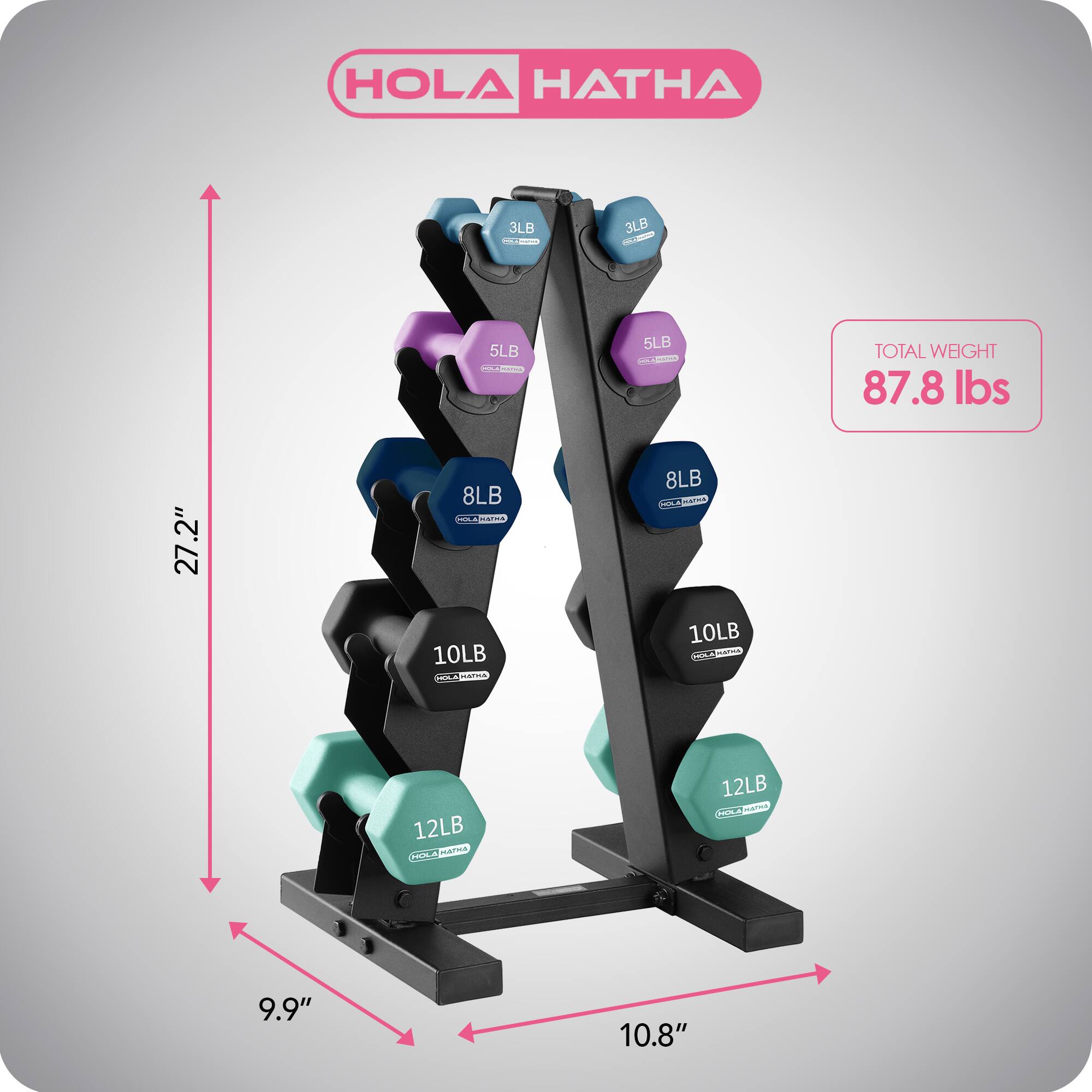 HOLA HATHA

- 3LB
- 5LB
- 8LB
- 10LB
- 12LB

TOTAL WEIGHT: 87.8 lbs

Dimensions:
- Height: 27.2"
- Width: 10.8"
- Depth: 9.9"