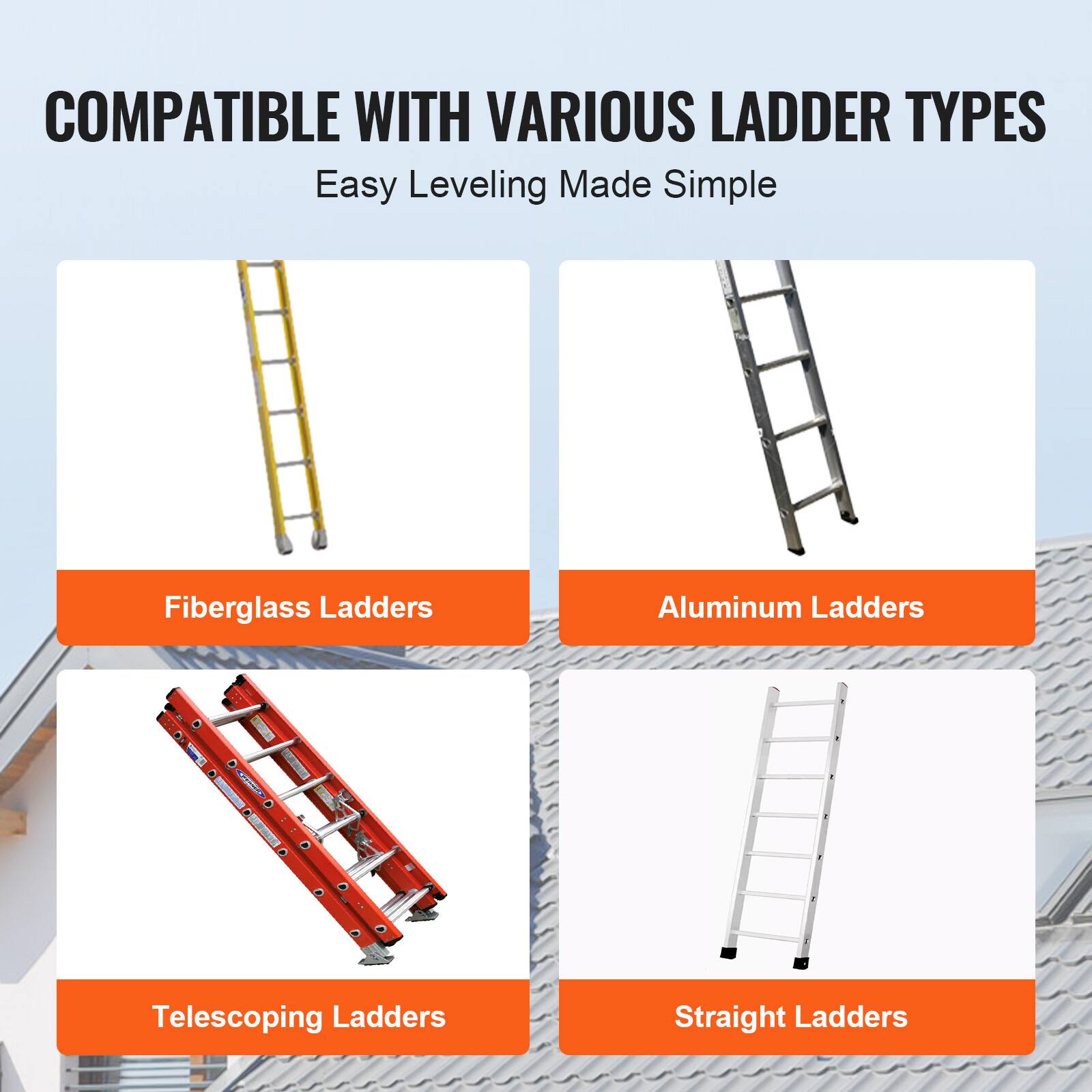 COMPATIBLE WITH VARIOUS LADDER TYPES  
Easy Leveling Made Simple  

- Fiberglass Ladders  
- Aluminum Ladders  
- Telescoping Ladders  
- Straight Ladders