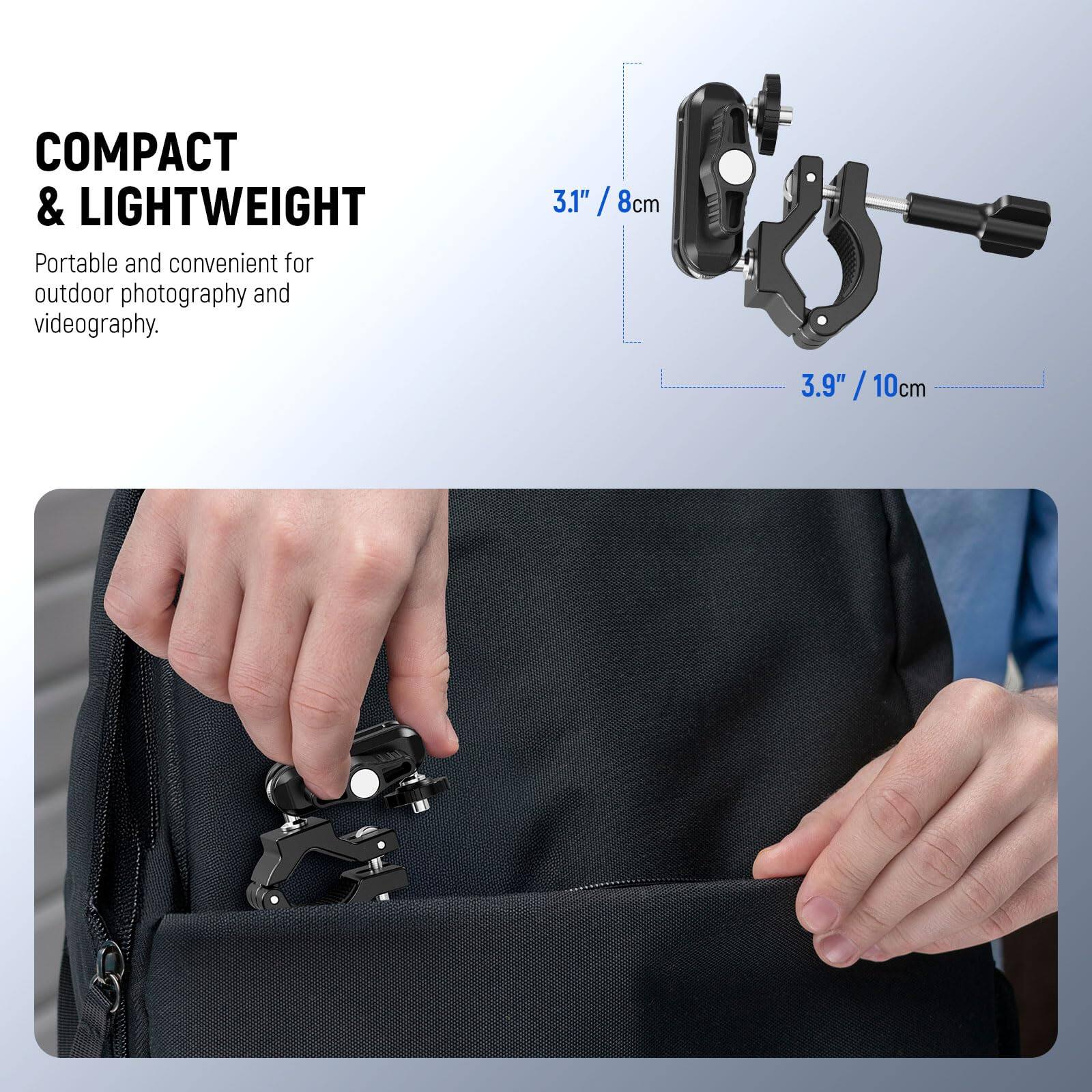 COMPACT & LIGHTWEIGHT  
Portable and convenient for outdoor photography and videography.  
3.1" / 8cm  
3.9" / 10cm