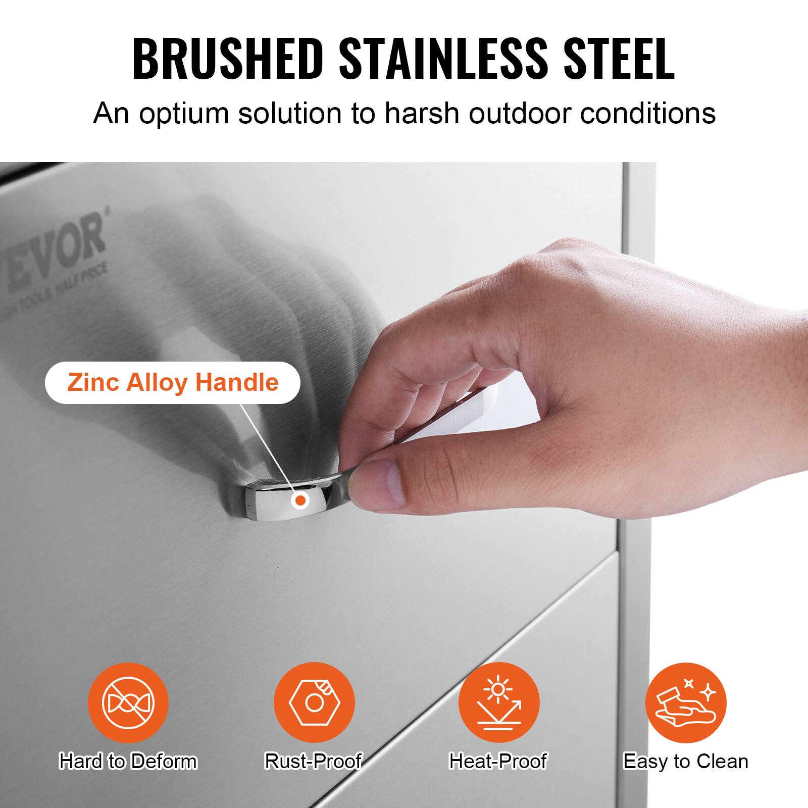 BRUSHED STAINLESS STEEL  
An optimum solution to harsh outdoor conditions  

Zinc Alloy Handle  

Hard to Deform  
Rust-Proof  
Heat-Proof  
Easy to Clean