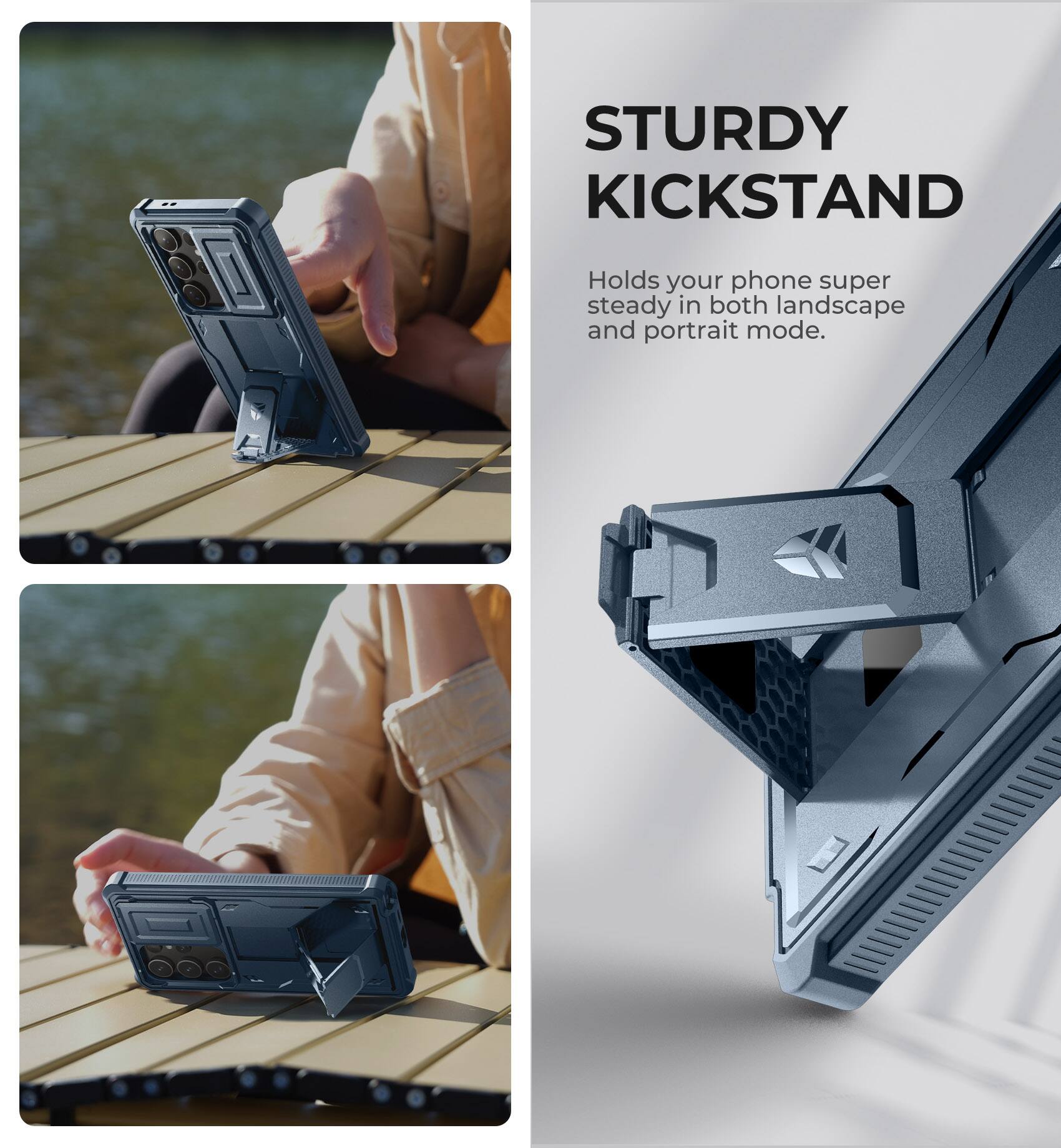STURDY KICKSTAND
Holds your phone super steady in both landscape and portrait mode.
