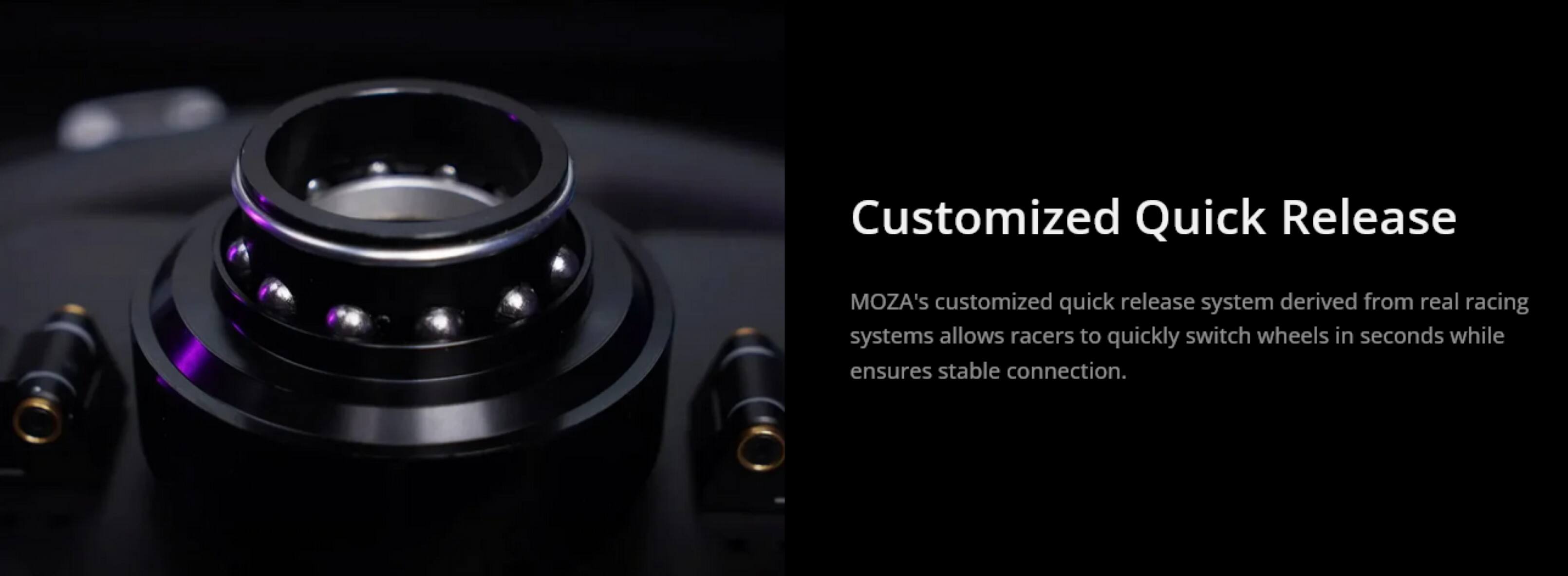 Customized Quick Release

MOZA's customized quick release system derived from real racing systems allows racers to quickly switch wheels in seconds while ensuring stable connection.