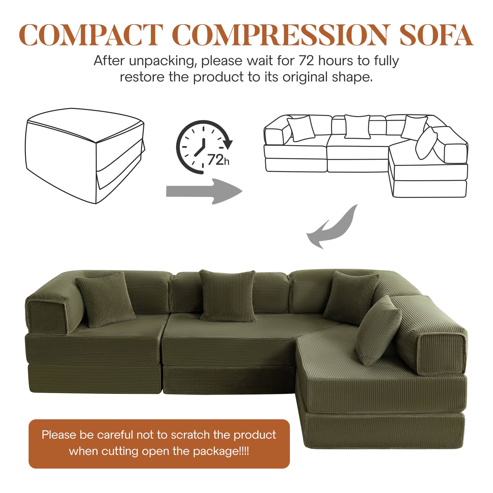 COMPACT COMPRESSION SOFA

After unpacking, please wait for 72 hours to fully restore the product to its original shape.

72h

Please be careful not to scratch the product when cutting open the package!!!
