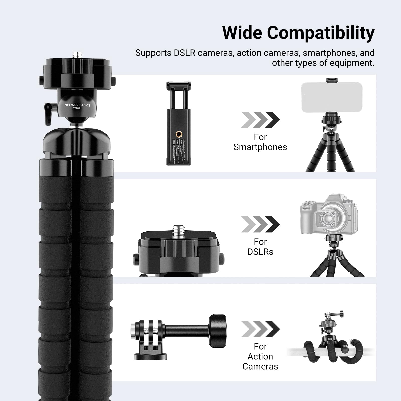Wide Compatibility  
Supports DSLR cameras, action cameras, smartphones, and other types of equipment.  

For Smartphones  
For DSLRs  
For Action Cameras