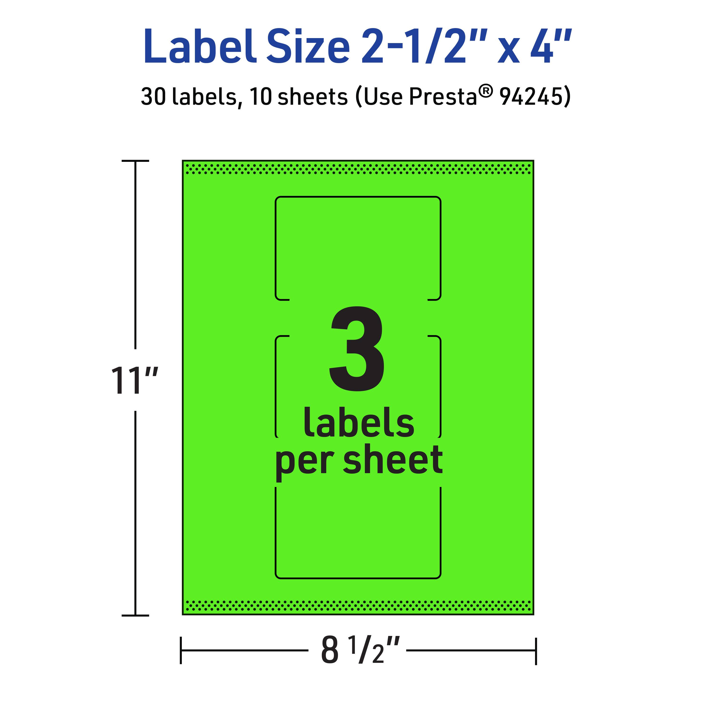 Label Size 2-1/2" x 4"  
30 labels, 10 sheets (Use Presta® 94245)  
11" x 8 1/2"  
3 labels per sheet