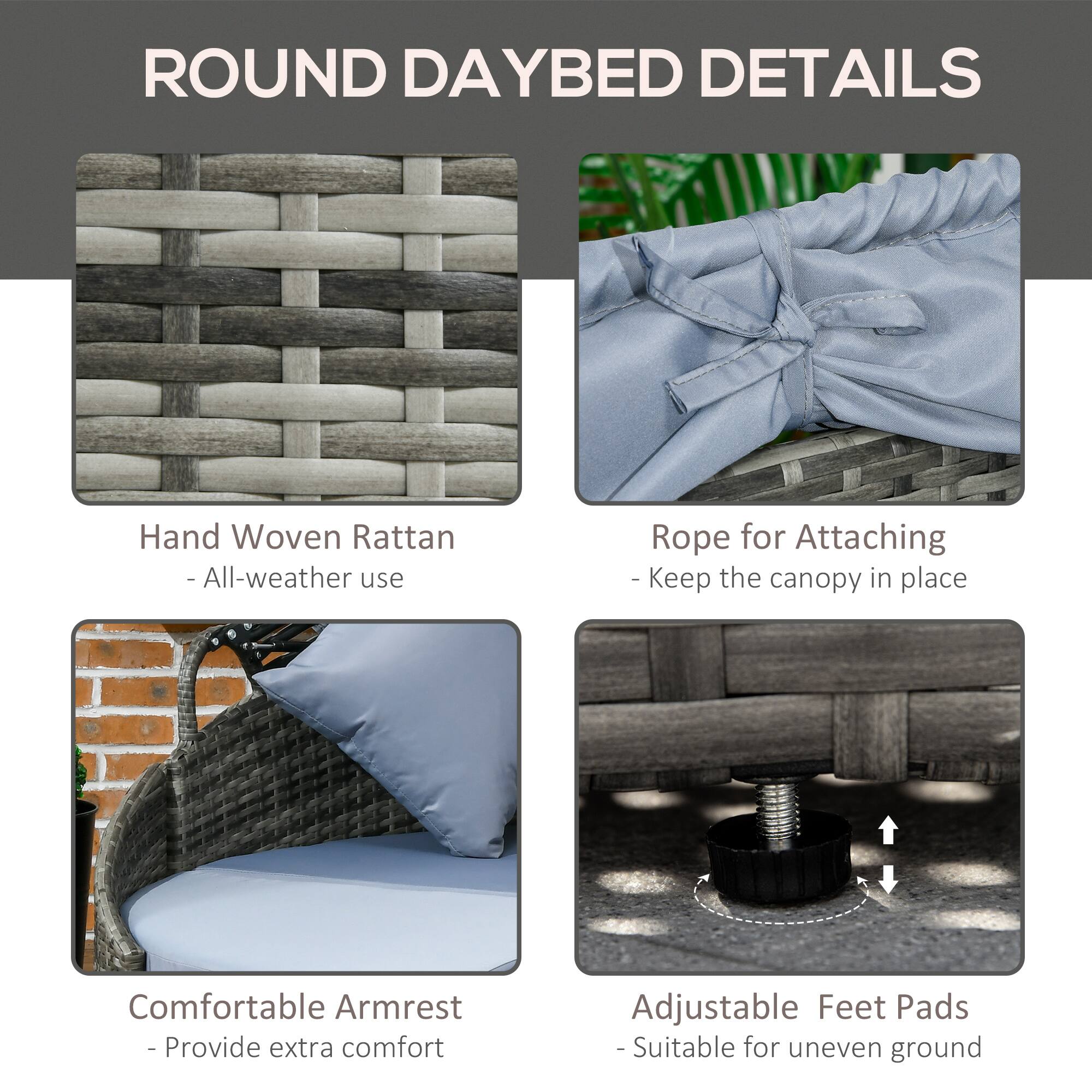 ROUND DAYBED DETAILS

- Hand Woven Rattan
  - All-weather use

- Rope for Attaching
  - Keep the canopy in place

- Comfortable Armrest
  - Provide extra comfort

- Adjustable Feet Pads
  - Suitable for uneven ground