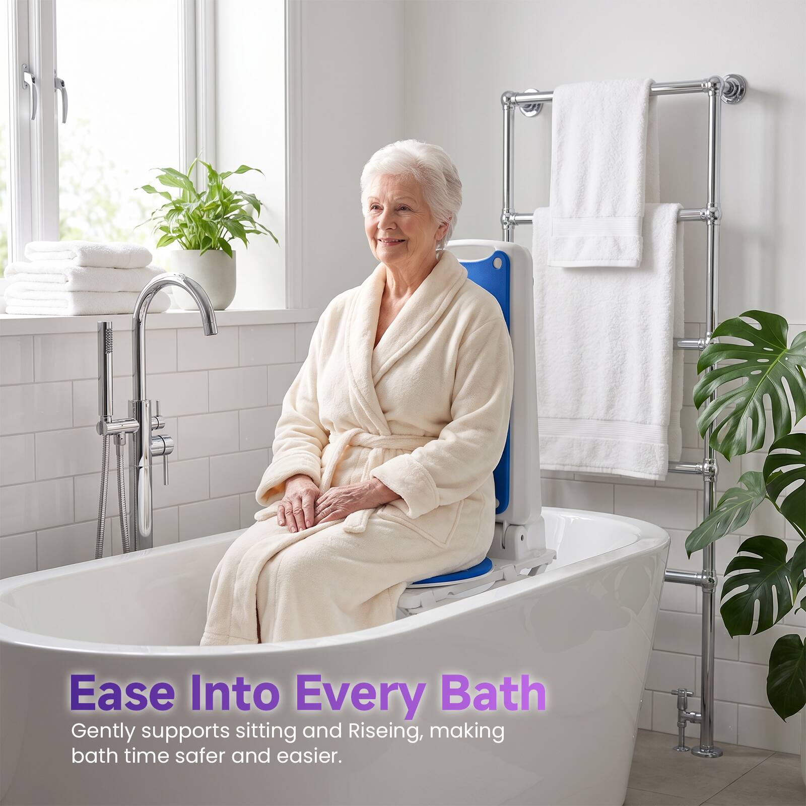 Ease Into Every Bath  
Gently supports sitting and Rising, making bath time safer and easier.