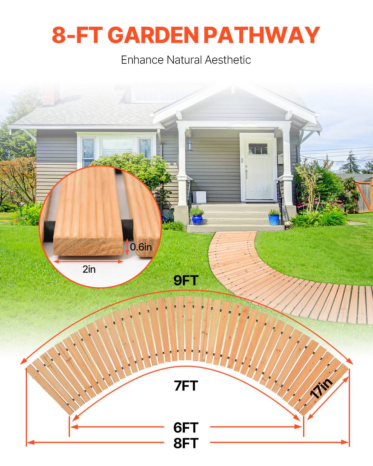 8-FT GARDEN PATHWAY  
Enhance Natural Aesthetic  

0.6in  
2in  
9FT  
7FT  
17in  
6FT  
8FT