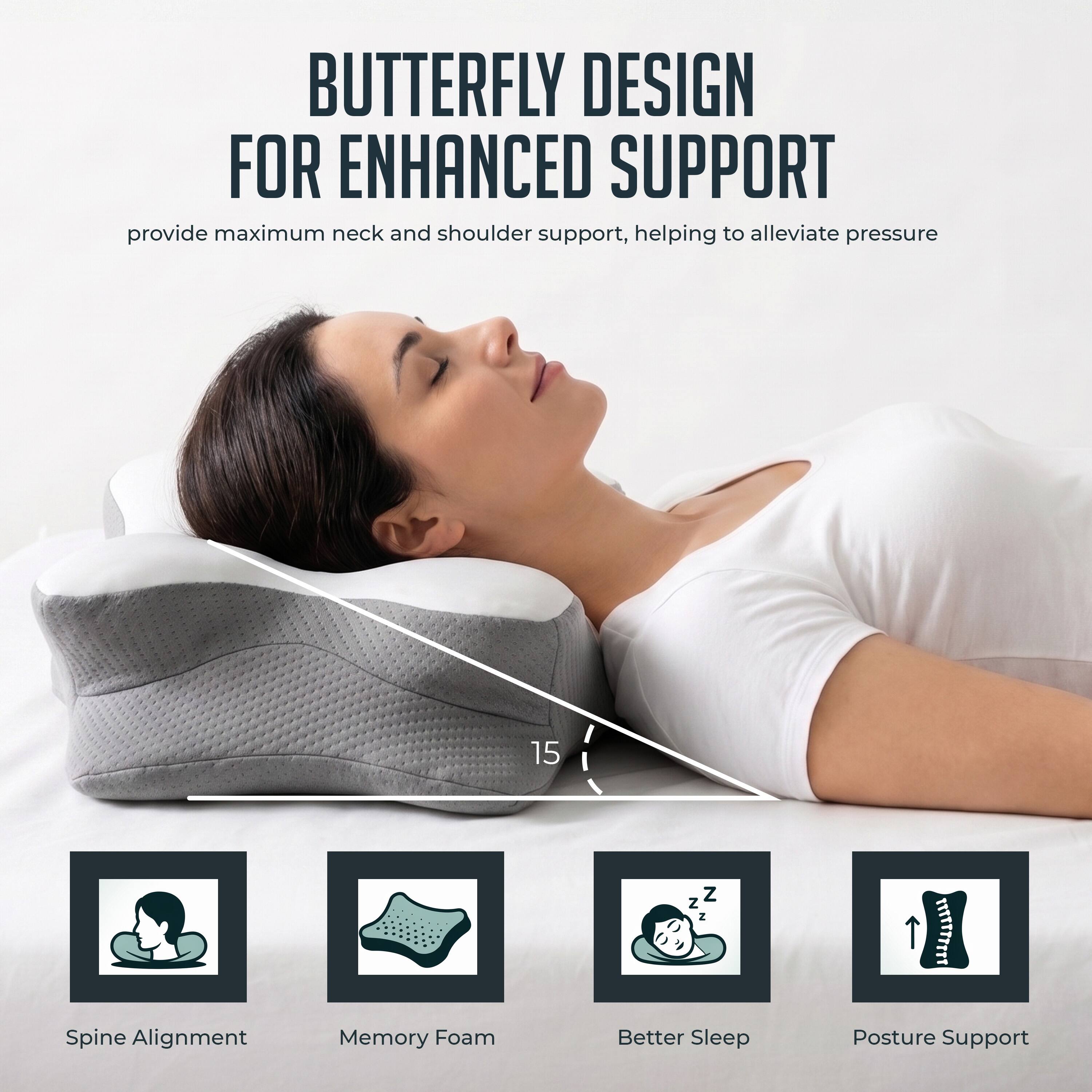 BUTTERFLY DESIGN FOR ENHANCED SUPPORT  
provide maximum neck and shoulder support, helping to alleviate pressure

15 Z Z N 1TX1/I11

Spine Alignment  
Memory Foam  
Better Sleep  
Posture Support