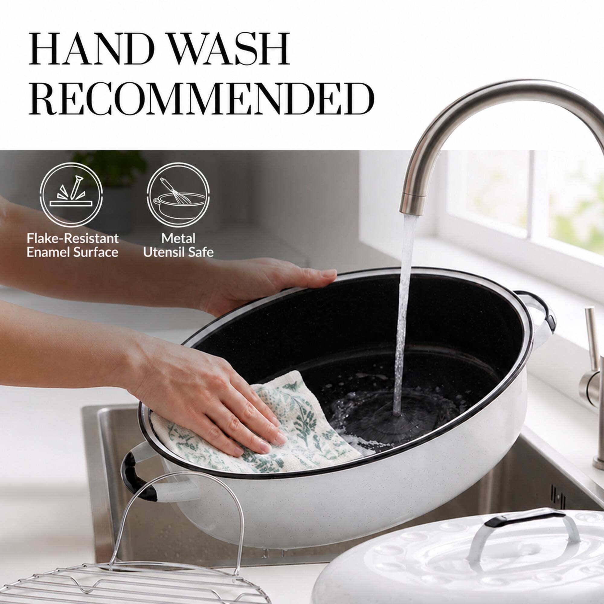 HAND WASH RECOMMENDED

Flake-Resistant Metal Enamel Surface Utensil Safe
