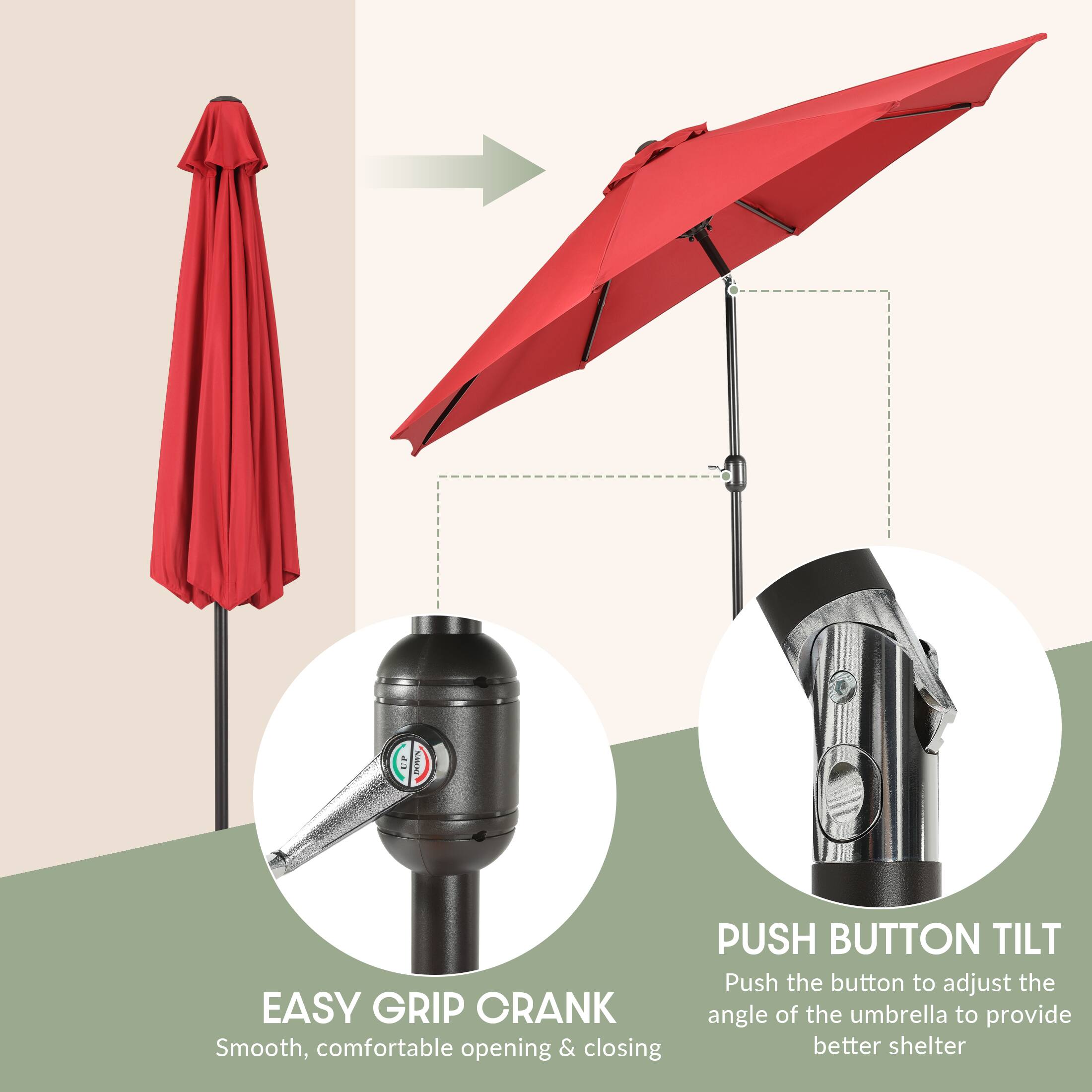 EASY GRIP CRANK  
Smooth, comfortable opening & closing  

PUSH BUTTON TILT  
Push the button to adjust the angle of the umbrella to provide better shelter