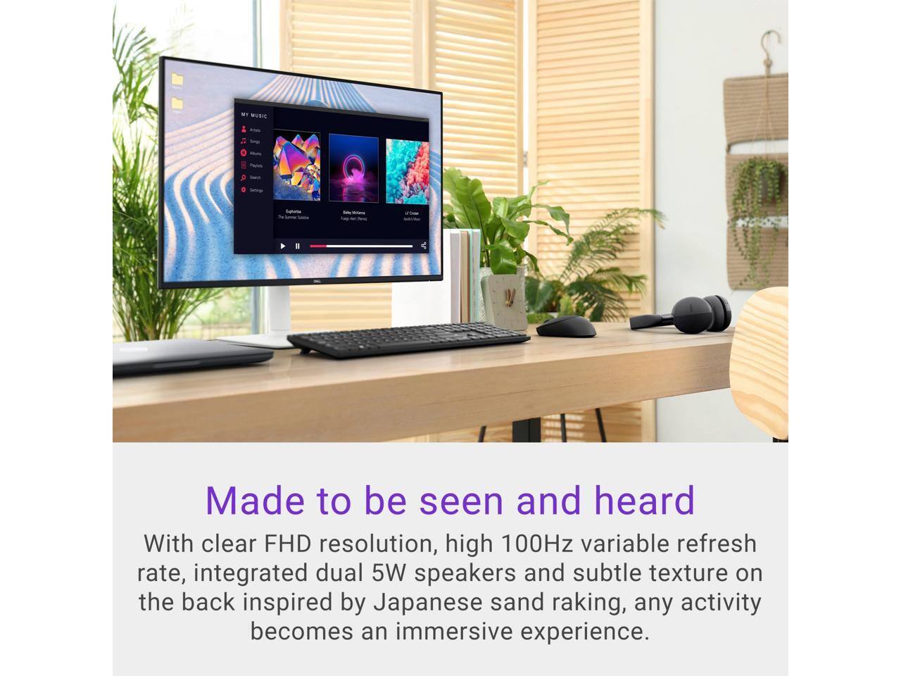 MT MUSIC

Made to be seen and heard

With clear FHD resolution, high 100Hz variable refresh rate, integrated dual 5W speakers and subtle texture on the back inspired by Japanese sand raking, any activity becomes an immersive experience.