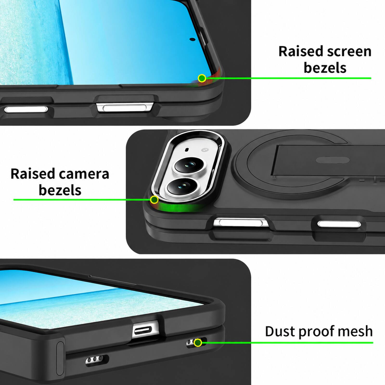 Raised screen bezels  
Raised camera bezels  
Dust proof mesh