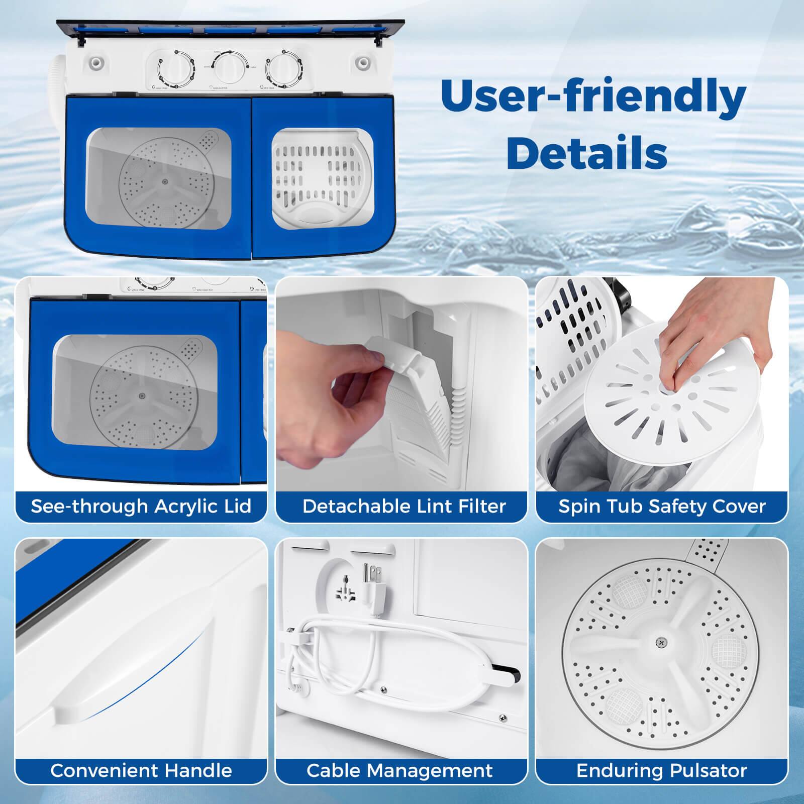 User-friendly Details  
See-through Acrylic Lid  
Detachable Lint Filter  
Spin Tub Safety Cover  
Convenient Handle  
Cable Management  
Enduring Pulsator