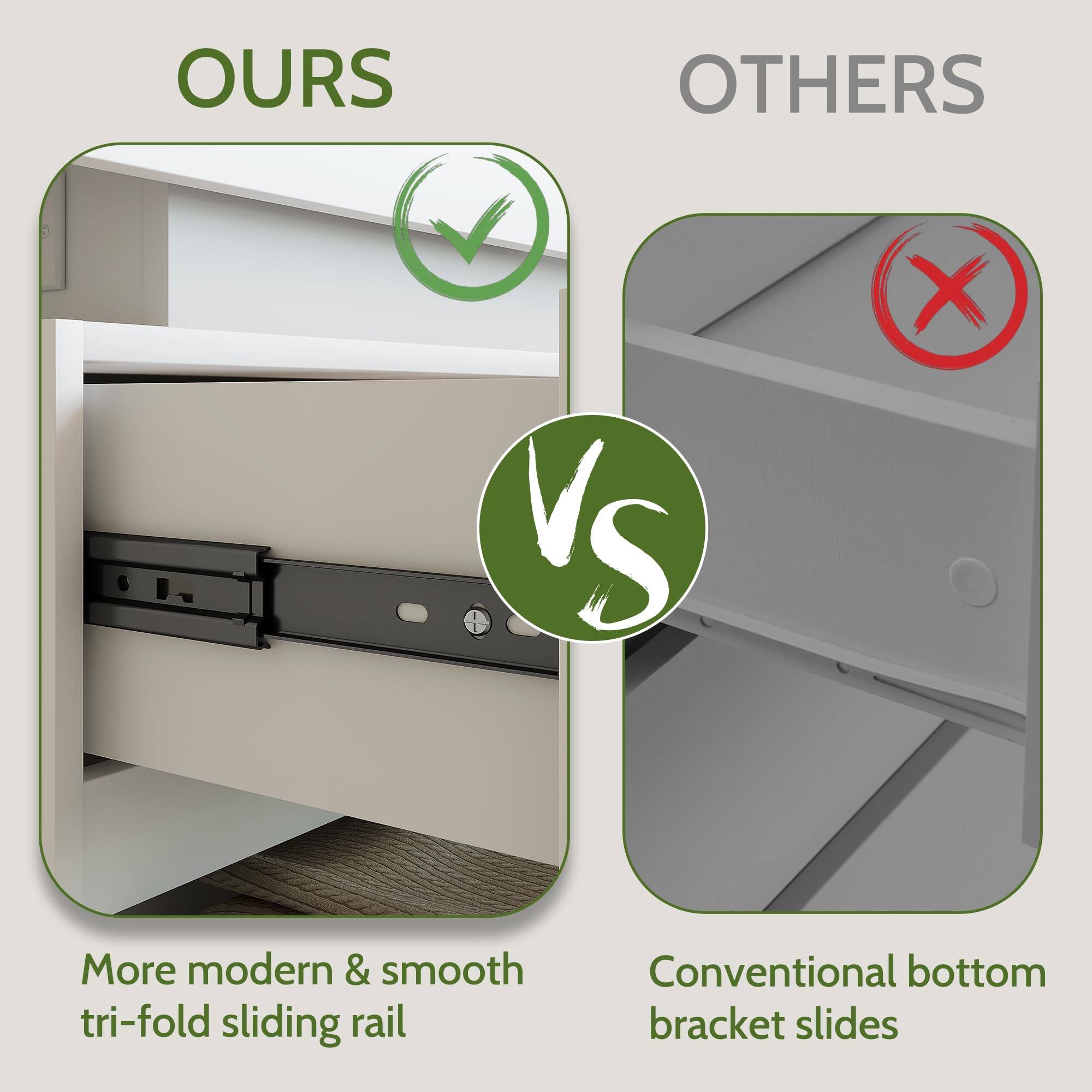 **OURS**

- More modern & smooth tri-fold sliding rail

**OTHERS**

- Conventional bottom bracket slides