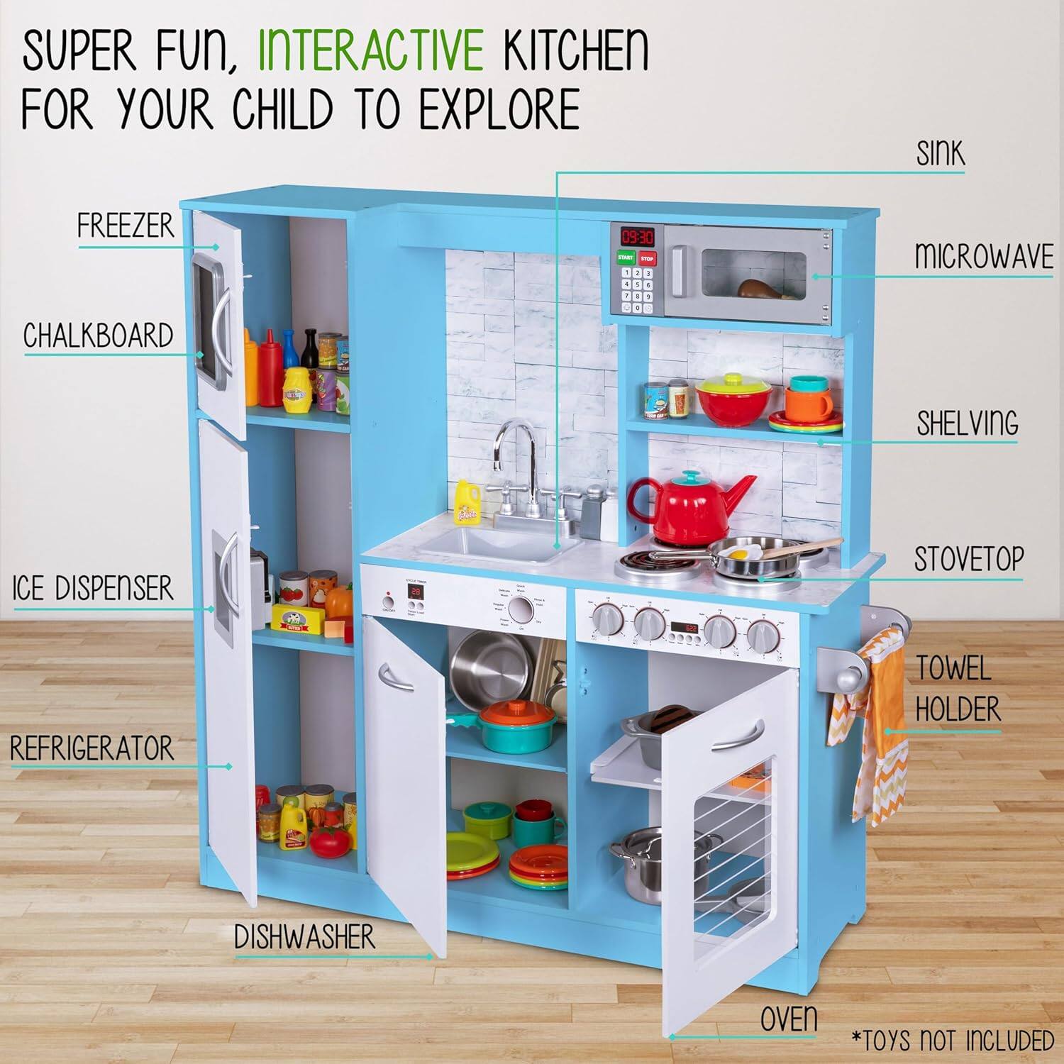 SUPER FUN, INTERACTIVE KITCHEN FOR YOUR CHILD TO EXPLORE

SINK
FREEZER
CHALKBOARD
MICROWAVE
SHELVING
ICE DISPENSER
STOVETOP
REFRIGERATOR
TOWEL HOLDER
DISHWASHER
OVEN
*TOYS NOT INCLUDED