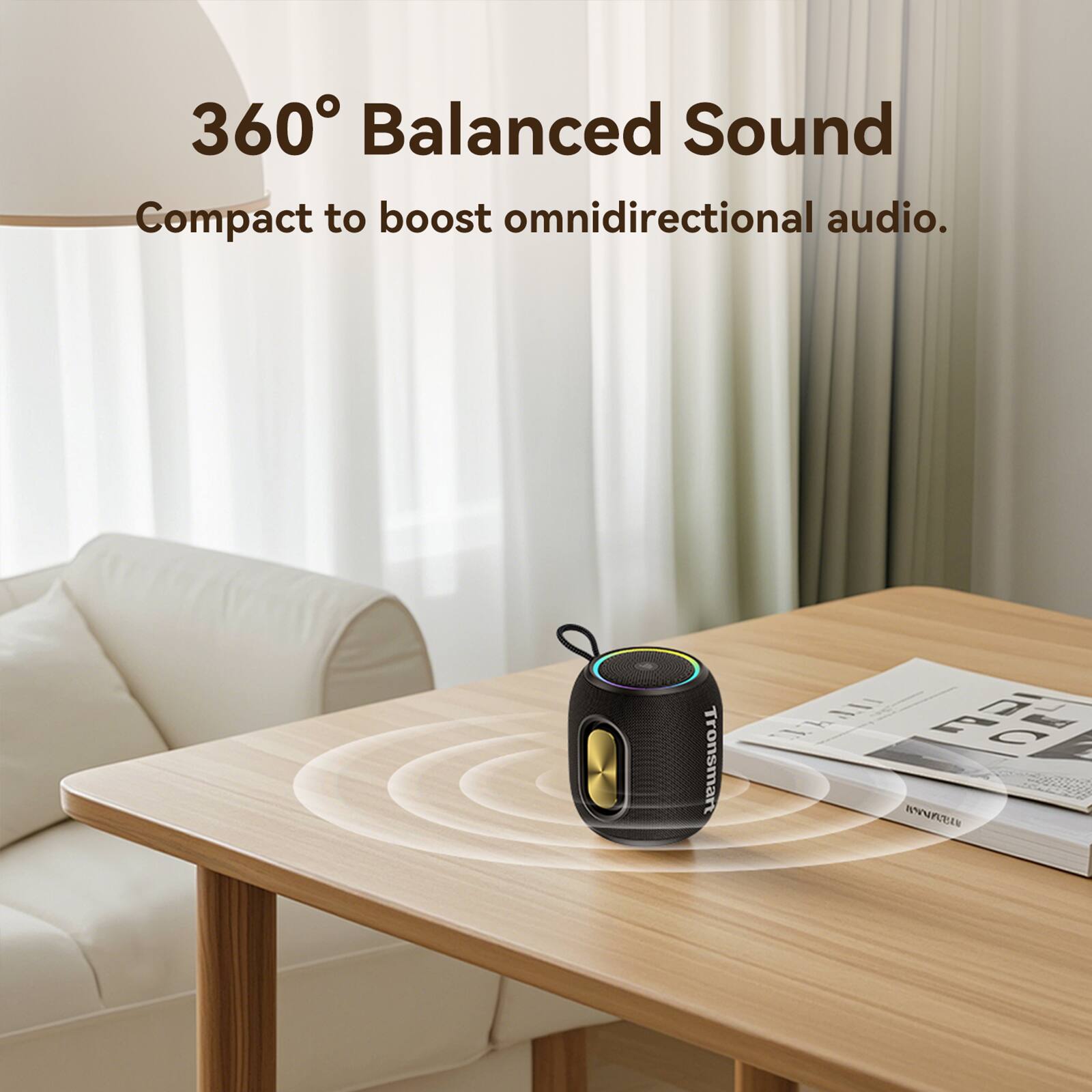 360° Balanced Sound  
Compact to boost omnidirectional audio.