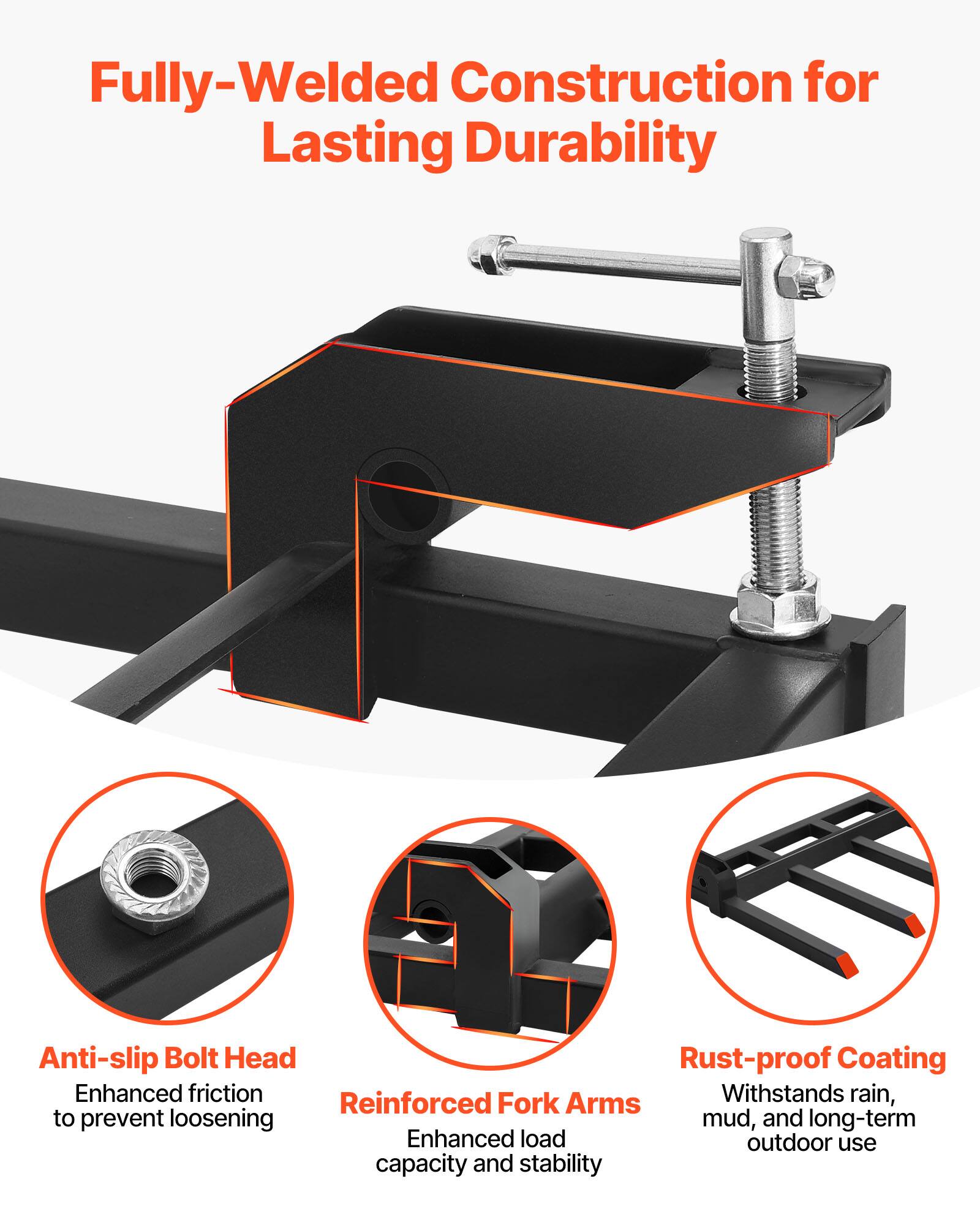 Fully-Welded Construction for Lasting Durability

Anti-slip Bolt Head
Enhanced friction to prevent loosening

Reinforced Fork Arms
Enhanced load capacity and stability

Rust-proof Coating
Withstands rain, mud, and long-term outdoor use