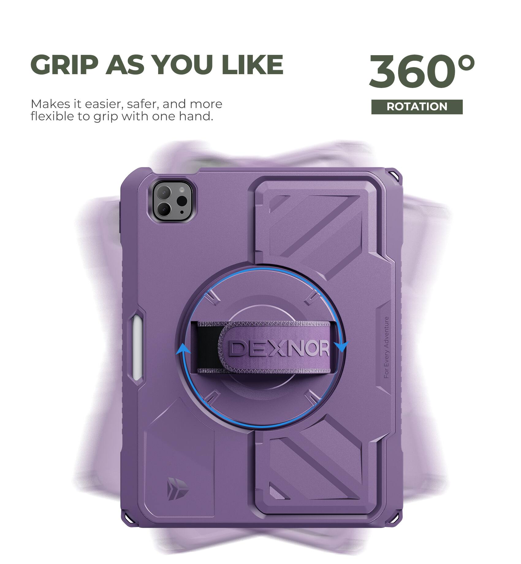 GRIP AS YOU LIKE  
Makes it easier, safer, and more flexible to grip with one hand.

360° ROTATION

DEXNOR  
For Every Adventure