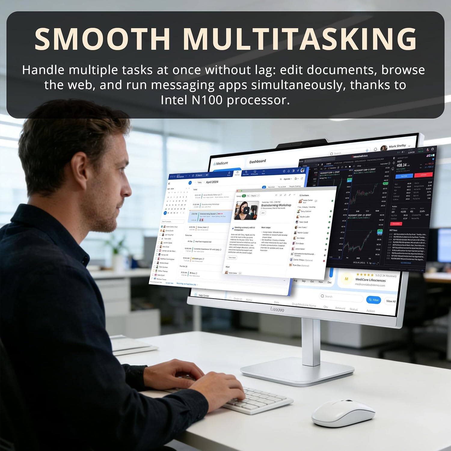 SMOOTH MULTITASKING  
Handle multiple tasks at once without lag: edit documents, browse the web, and run messaging apps simultaneously, thanks to Intel N100 processor.