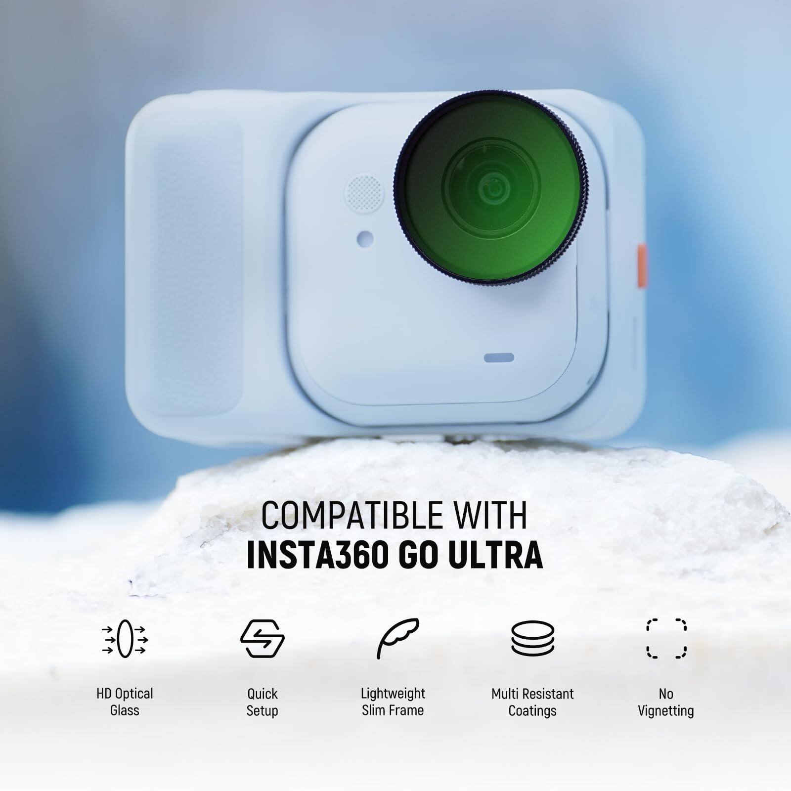 COMPATIBLE WITH INSTA360 GO ULTRA

- HD Optical Glass
- Quick Setup
- Lightweight Slim Frame
- Multi Resistant Coatings
- No Vignetting