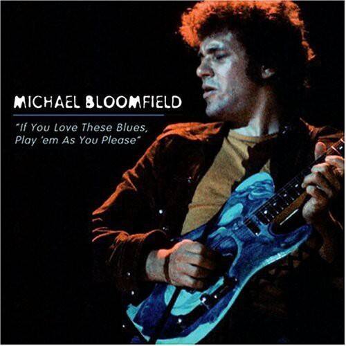 MICHAEL BLOOMFIELD  
"If You Love These Blues, Play 'em As You Please"