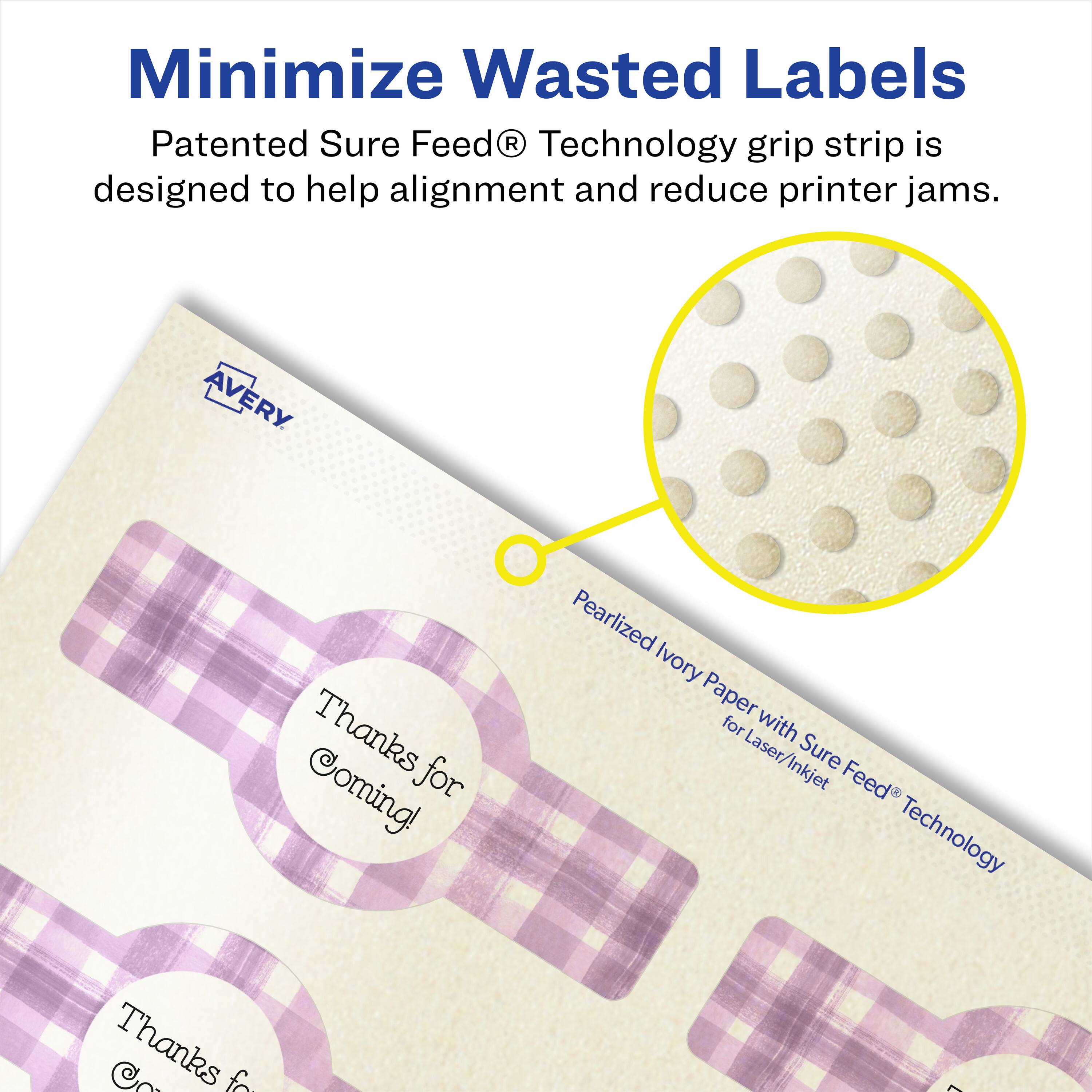 Minimize Wasted Labels

Patented Sure Feed® Technology grip strip is designed to help alignment and reduce printer jams.

AVERY

Thanks for Coming!

Pearlized Ivory Paper with Sure Feed® Technology for Laser/Inkjet