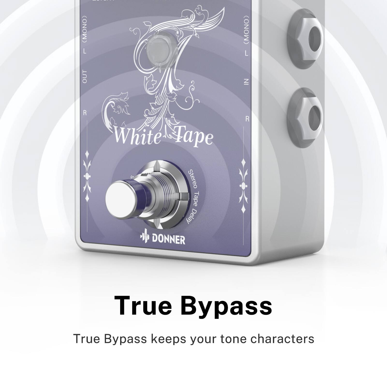 (MONO) L OUT R White Tape Stereo Tape Delay DONNER (MONO) L IN R 00 True Bypass True Bypass keeps your tone characters