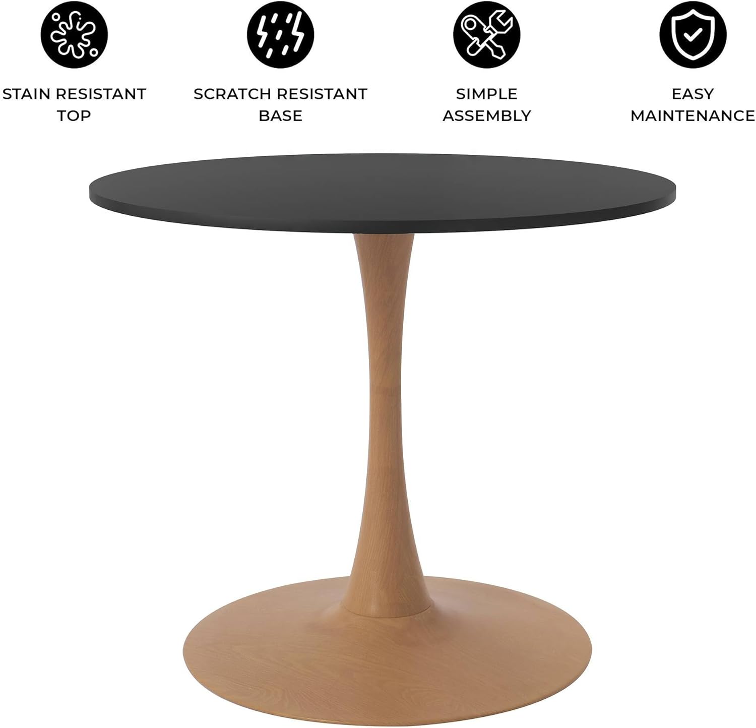 - STAIN RESISTANT TOP
- SCRATCH RESISTANT BASE
- SIMPLE ASSEMBLY
- EASY MAINTENANCE