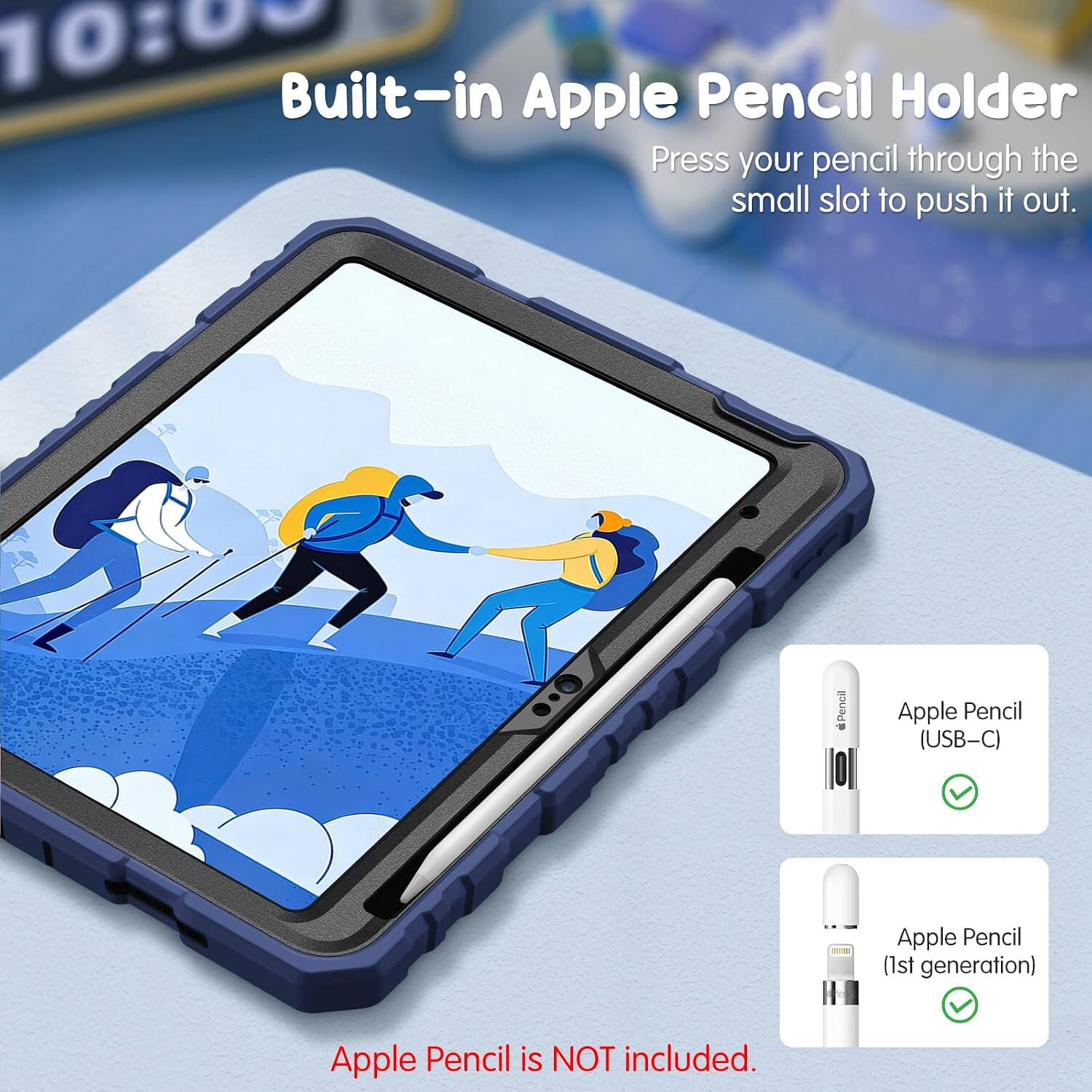 10:00 Built-in Apple Pencil Holder

Press your pencil through the small slot to push it out.

Apple Pencil (USB-C)  
Apple Pencil (1st generation)  
Apple Pencil is NOT included.