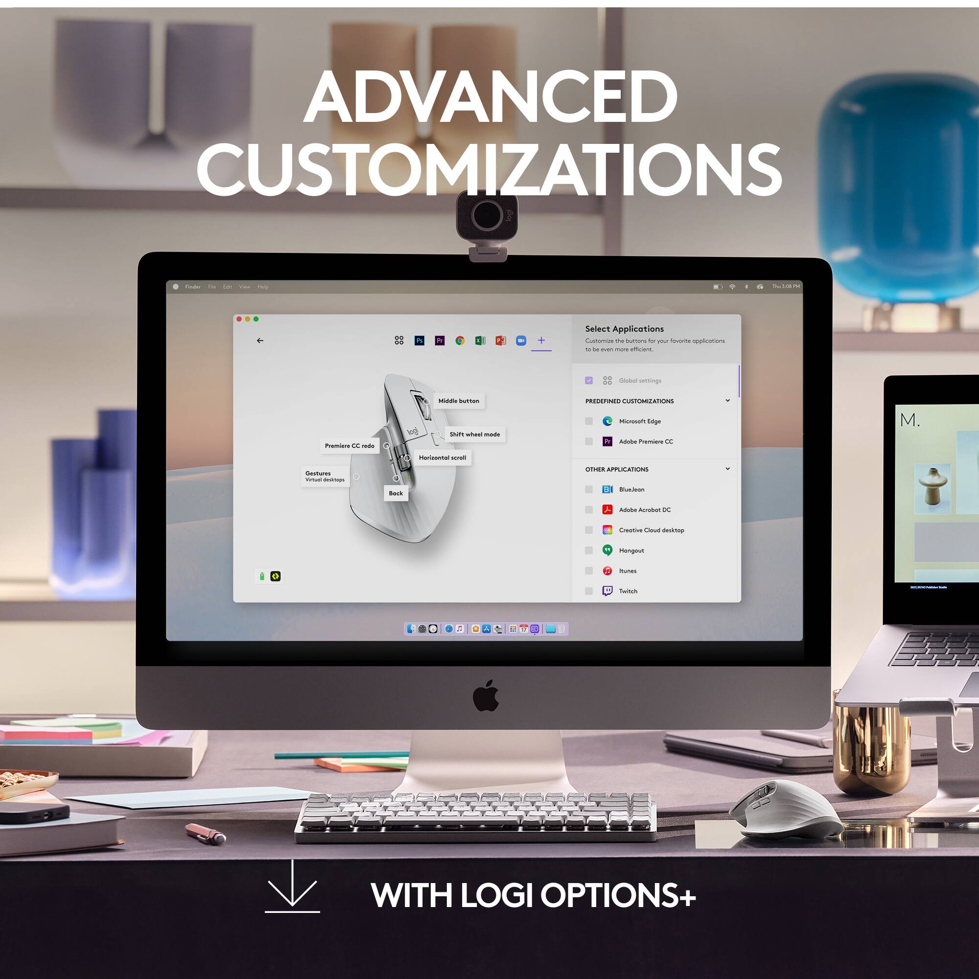 ADVANCED CUSTOMIZATIONS
1. Select Applications
- Customize the buttons for your favorite applications
2. Global Settings
- Preferred Customizations
- Microsoft Edge
- Adobe Premiere CC
- Other Applications
- Adobe Acrobat DC
- Creative Cloud desktop
- Hangouts
- Twitch
3. Middle Button
- SHIFT wheel mode
- Horizontal scroll
4. Profile CC mode
- Vertical scroll
WITH LOGI OPTIONS+