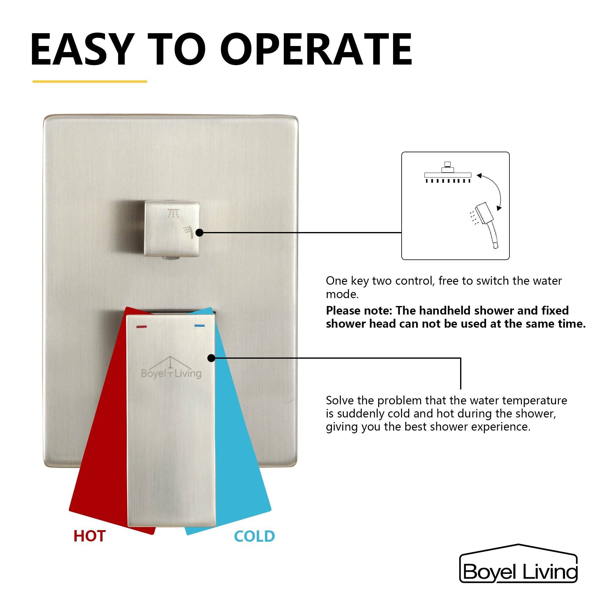 EASY TO OPERATE

One key two control, free to switch the water mode.

Please note: The handheld shower and fixed shower head can not be used at the same time.

Boyel Living

Solve the problem that the water temperature is suddenly cold and hot during the shower, giving you the best shower experience.

HOT COLD

Boyel Living