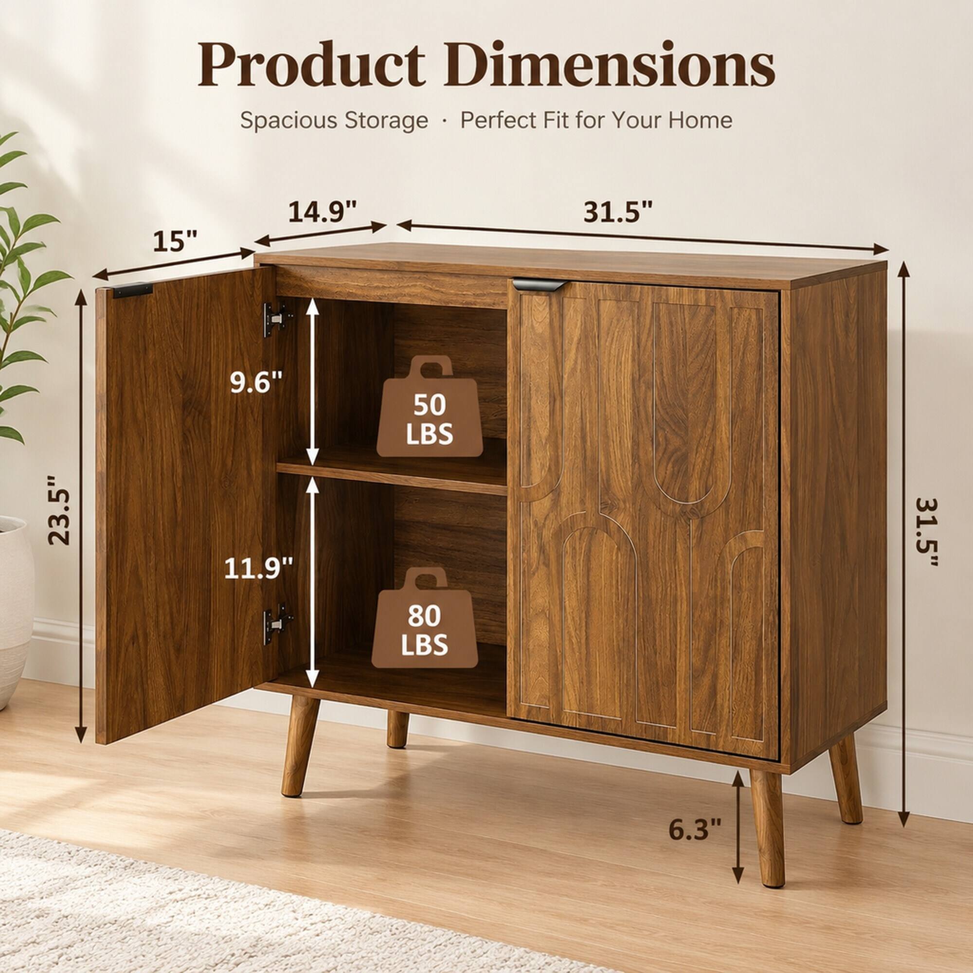 Product Dimensions  
Spacious Storage • Perfect Fit for Your Home  

15"  
14.9"  
31.5"  
23.5"  
9.6"  
11.9"  
50 LBS  
80 LBS  
31.5"  
6.3"