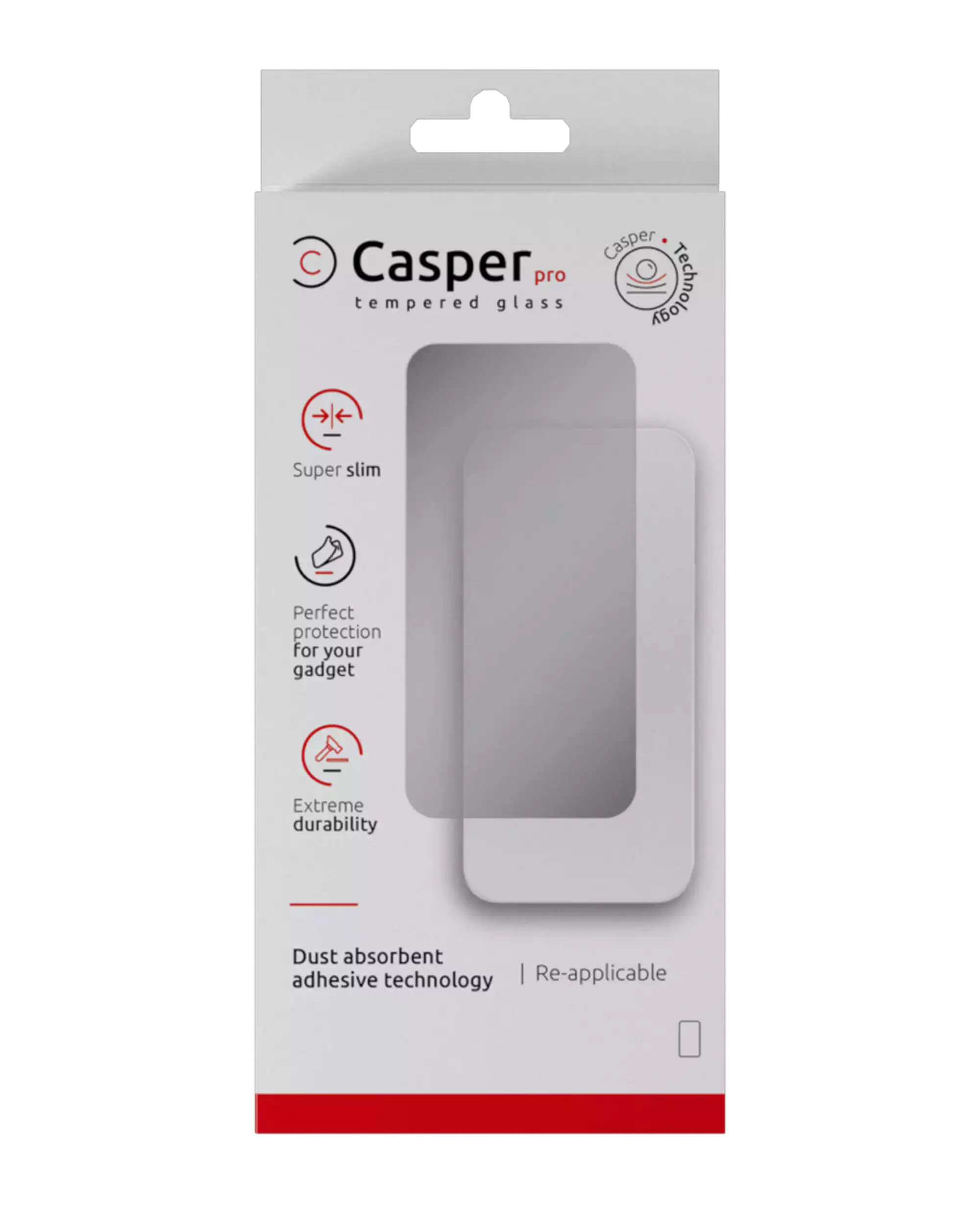 Casper Pro Tempered Glass Technology  
Super Slim  
Perfect Protection for Your Gadget  
Extreme Durability  
Dust Absorbent Adhesive Technology  
Re-applicable