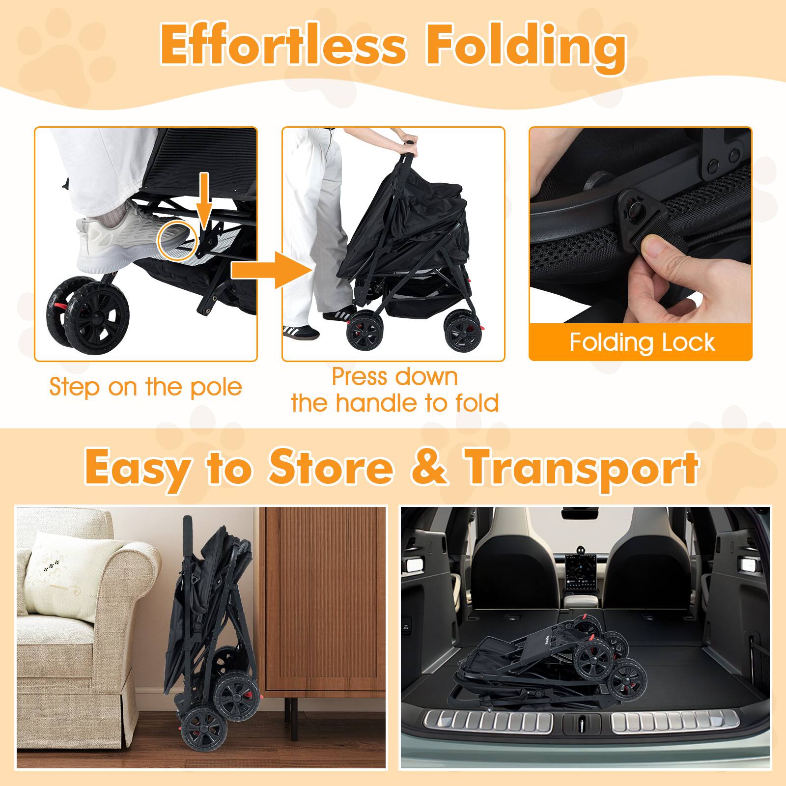 Effortless Folding  
Step on the pole  
Press down the handle to fold  
Folding Lock  

Easy to Store & Transport