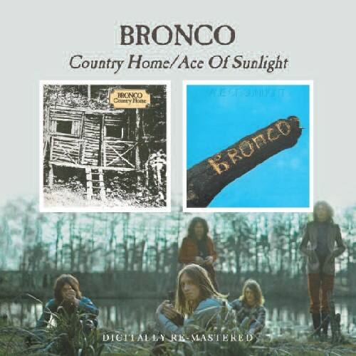 BRONCO  
Country Home/Ace Of Sunlight  

BRONCO  
Country Home  

BRONCO  
DIGITALLY RE-MASTERED
