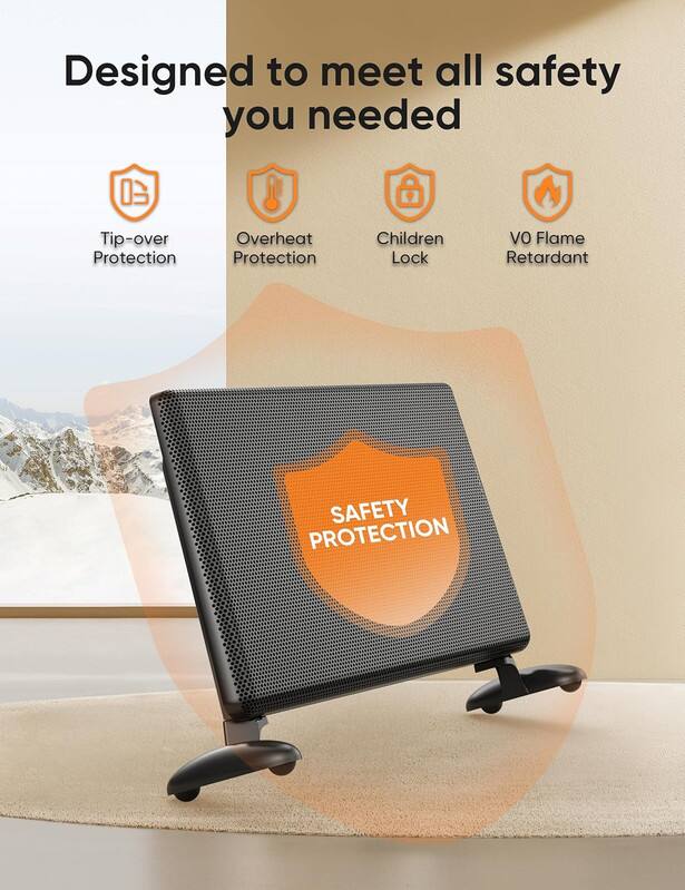 Designed to meet all safety you needed

- Tip-over Protection
- Overheat Protection
- Children Lock
- V0 Flame Retardant

SAFETY PROTECTION